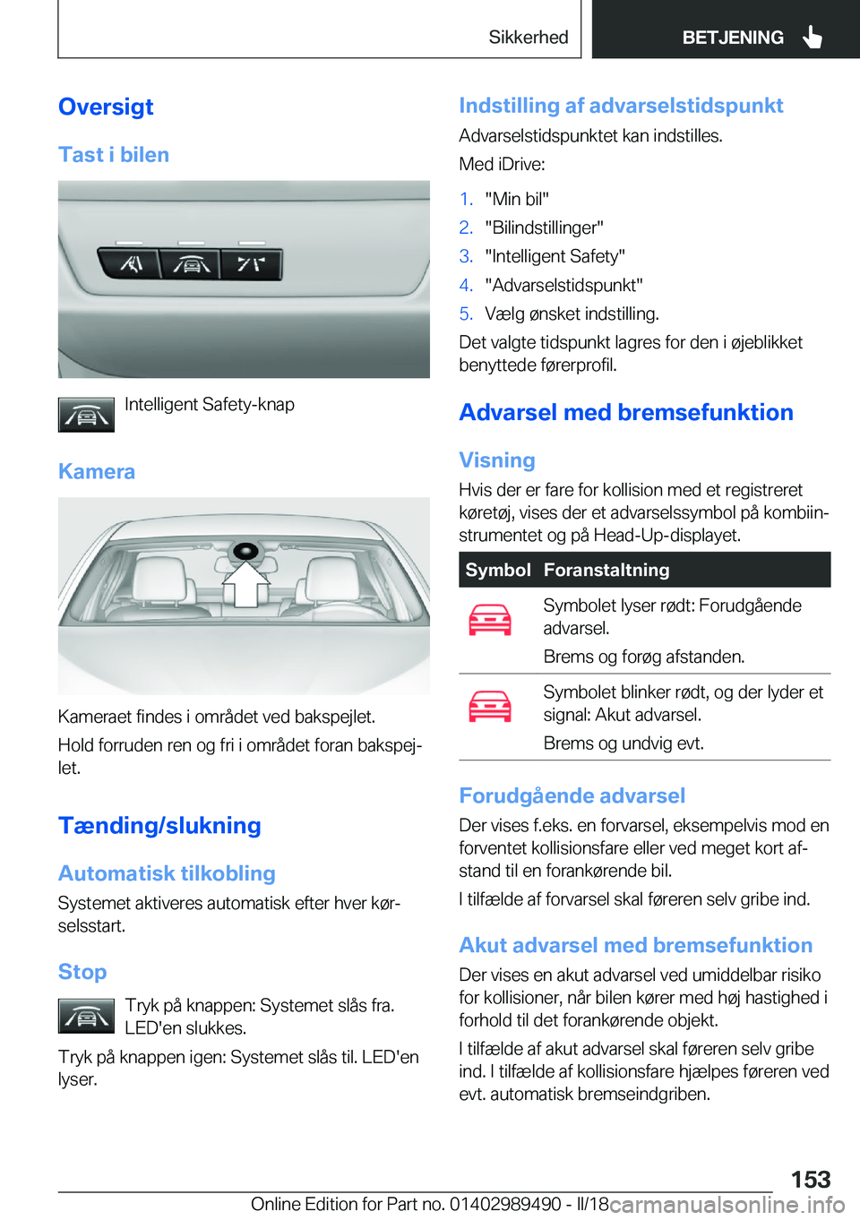 BMW M3 2018  InstruktionsbØger (in Danish) �O�v�e�r�s�i�g�t
�T�a�s�t��i��b�i�l�e�n
�I�n�t�e�l�l�i�g�e�n�t� �S�a�f�e�t�y�-�k�n�a�p
�K�a�m�e�r�a
�K�a�m�e�r�a�e�t� �f�i�n�d�e�s� �i� �o�m�r�å�d�e�t� �v�e�d� �b�a�k�s�p�e�j�l�e�t�.
�H�o�l�d� �f�o