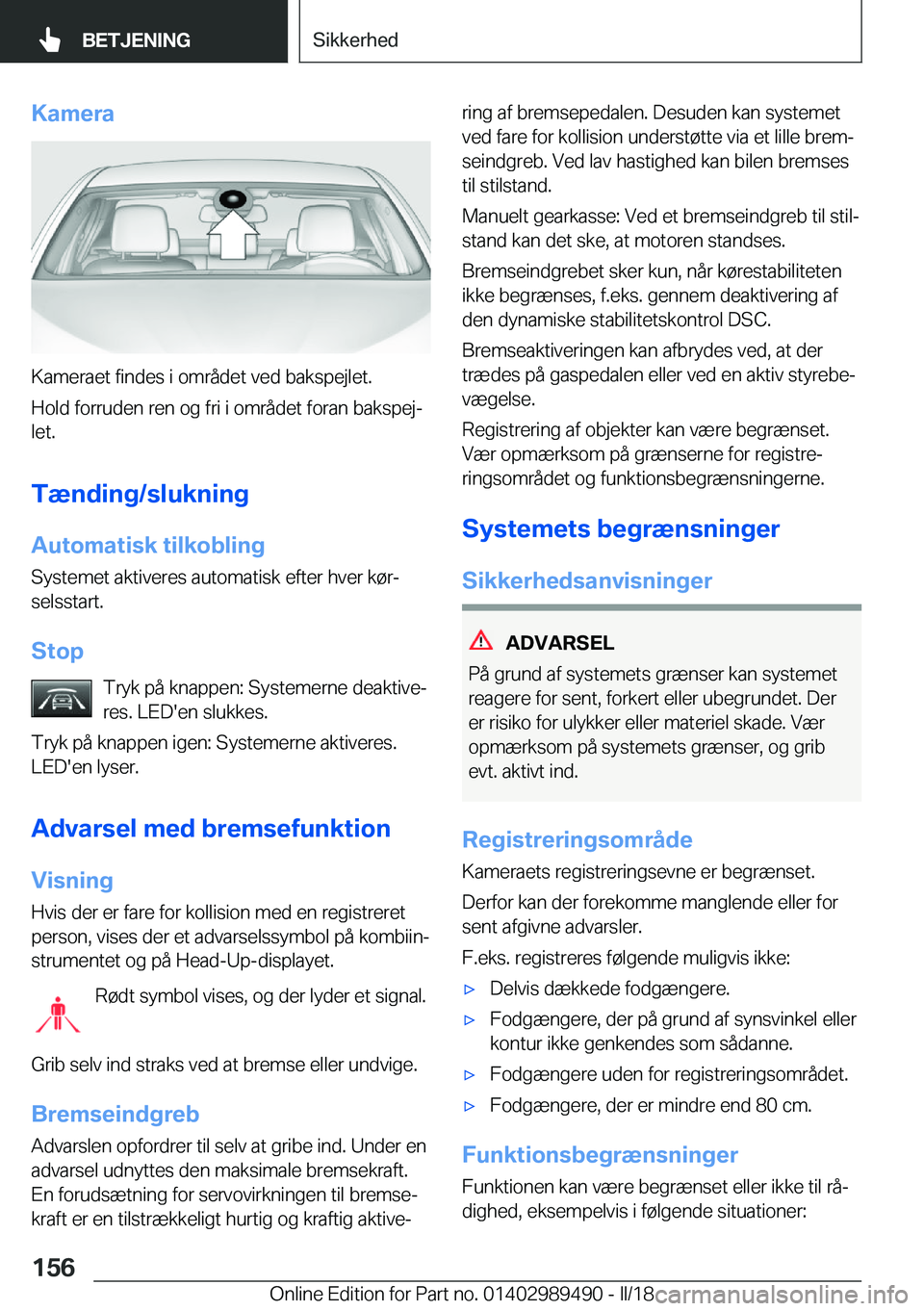 BMW M3 2018  InstruktionsbØger (in Danish) �K�a�m�e�r�a
�K�a�m�e�r�a�e�t� �f�i�n�d�e�s� �i� �o�m�r�å�d�e�t� �v�e�d� �b�a�k�s�p�e�j�l�e�t�.
�H�o�l�d� �f�o�r�r�u�d�e�n� �r�e�n� �o�g� �f�r�i� �i� �o�m�r�å�d�e�t� �f�o�r�a�n� �b�a�k�s�p�e�jj �l�