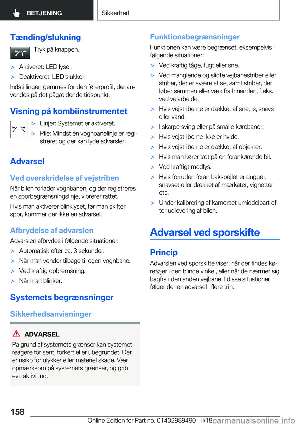 BMW M3 2018  InstruktionsbØger (in Danish) �T�æ�n�d�i�n�g�/�s�l�u�k�n�i�n�g�T�r�y�k� �p�å� �k�n�a�p�p�e�n�.'x�A�k�t�i�v�e�r�e�t�:� �L�E�D� �l�y�s�e�r�.'x�D�e�a�k�t�i�v�e�r�e�t�:� �L�E�D� �s�l�u�k�k�e�r�.
�I�n�d�s�t�i�l�l�i�n�g�e�n� �