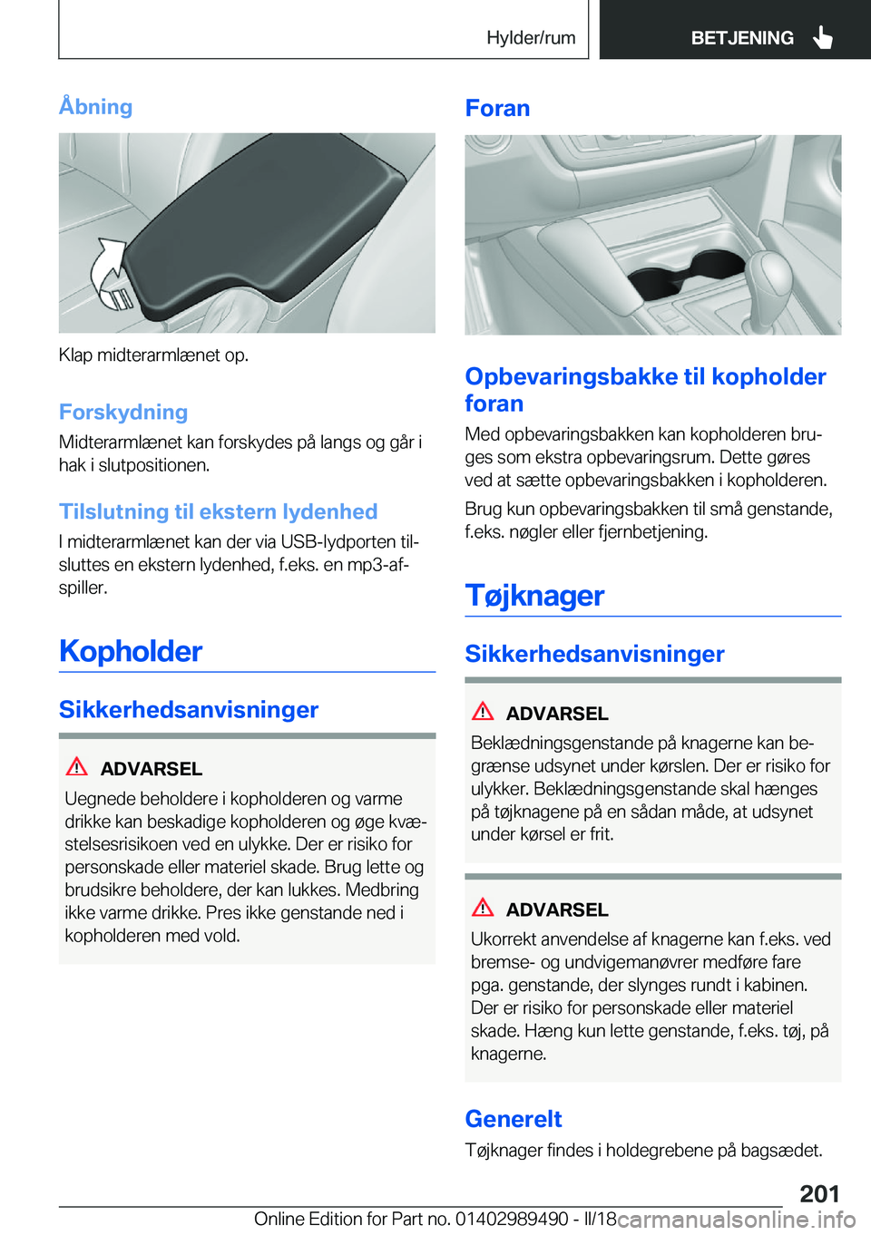 BMW M3 2018  InstruktionsbØger (in Danish) �Å�b�n�i�n�g
�K�l�a�p� �m�i�d�t�e�r�a�r�m�l�æ�n�e�t� �o�p�.�F�o�r�s�k�y�d�n�i�n�g
�M�i�d�t�e�r�a�r�m�l�æ�n�e�t� �k�a�n� �f�o�r�s�k�y�d�e�s� �p�å� �l�a�n�g�s� �o�g� �g�å�r� �i
�h�a�k� �i� �s�l�u�t