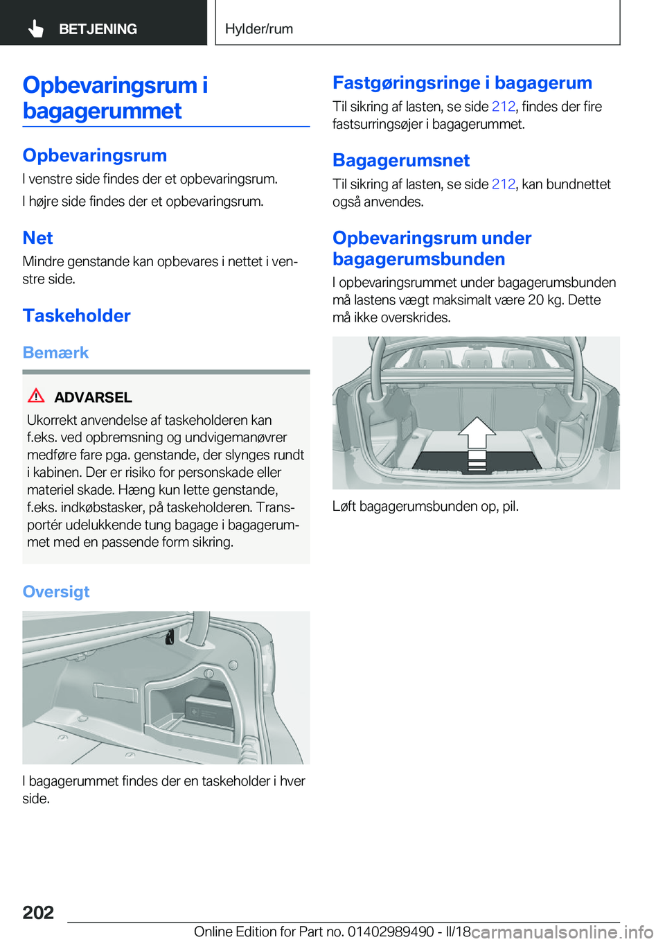 BMW M3 2018  InstruktionsbØger (in Danish) �O�p�b�e�v�a�r�i�n�g�s�r�u�m��i�b�a�g�a�g�e�r�u�m�m�e�t
�O�p�b�e�v�a�r�i�n�g�s�r�u�m
�I� �v�e�n�s�t�r�e� �s�i�d�e� �f�i�n�d�e�s� �d�e�r� �e�t� �o�p�b�e�v�a�r�i�n�g�s�r�u�m�.
�I� �h�