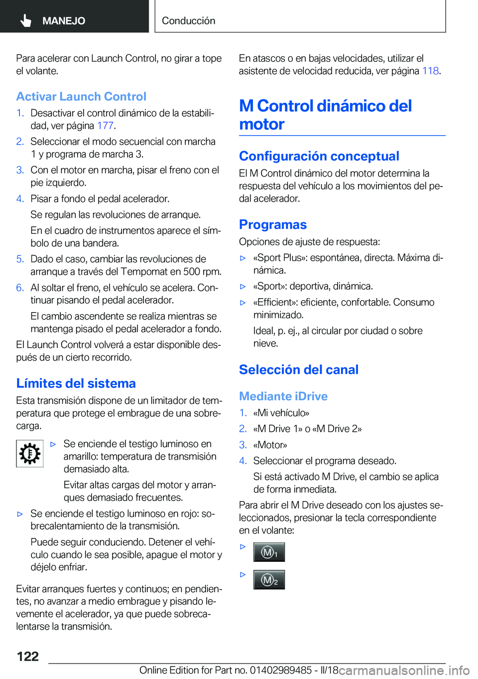 BMW M3 2018  Manuales de Empleo (in Spanish) �P�a�r�a� �a�c�e�l�e�r�a�r� �c�o�n� �L�a�u�n�c�h� �C�o�n�t�r�o�l�,� �n�o� �g�i�r�a�r� �a� �t�o�p�e�e�l� �v�o�l�a�n�t�e�.
�A�c�t�i�v�a�r��L�a�u�n�c�h��C�o�n�t�r�o�l�1�.�D�e�s�a�c�t�i�v�a�r� �e�l� �c�