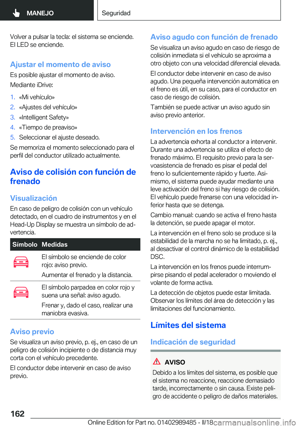BMW M3 2018  Manuales de Empleo (in Spanish) �V�o�l�v�e�r� �a� �p�u�l�s�a�r� �l�a� �t�e�c�l�a�:� �e�l� �s�i�s�t�e�m�a� �s�e� �e�n�c�i�e�n�d�e�.
�E�l� �L�E�D� �s�e� �e�n�c�i�e�n�d�e�.
�A�j�u�s�t�a�r��e�l��m�o�m�e�n�t�o��d�e��a�v�i�s�o �E�s� �