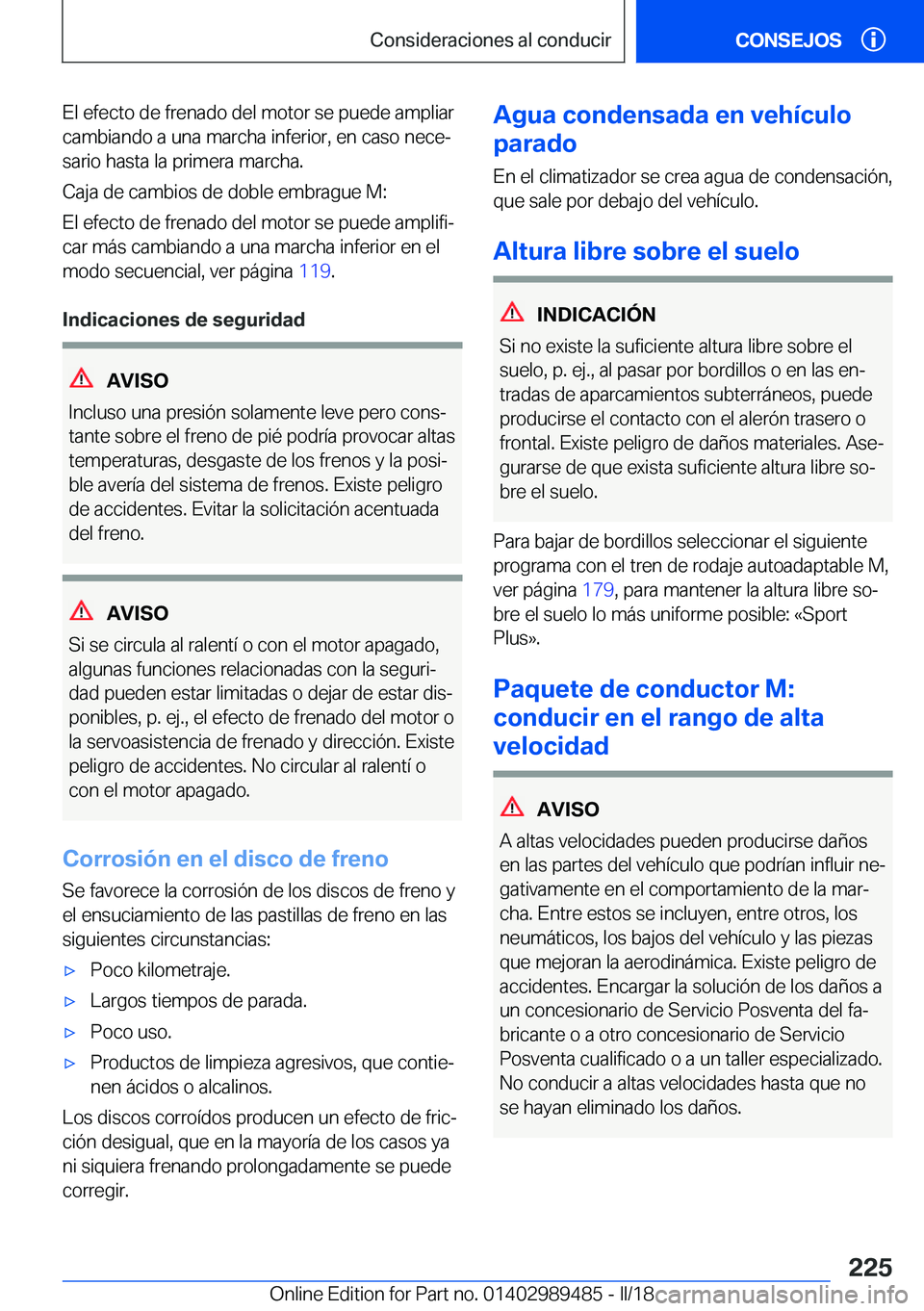 BMW M3 2018  Manuales de Empleo (in Spanish) �E�l� �e�f�e�c�t�o� �d�e� �f�r�e�n�a�d�o� �d�e�l� �m�o�t�o�r� �s�e� �p�u�e�d�e� �a�m�p�l�i�a�r
�c�a�m�b�i�a�n�d�o� �a� �u�n�a� �m�a�r�c�h�a� �i�n�f�e�r�i�o�r�,� �e�n� �c�a�s�o� �n�e�c�eª �s�a�r�i�o�