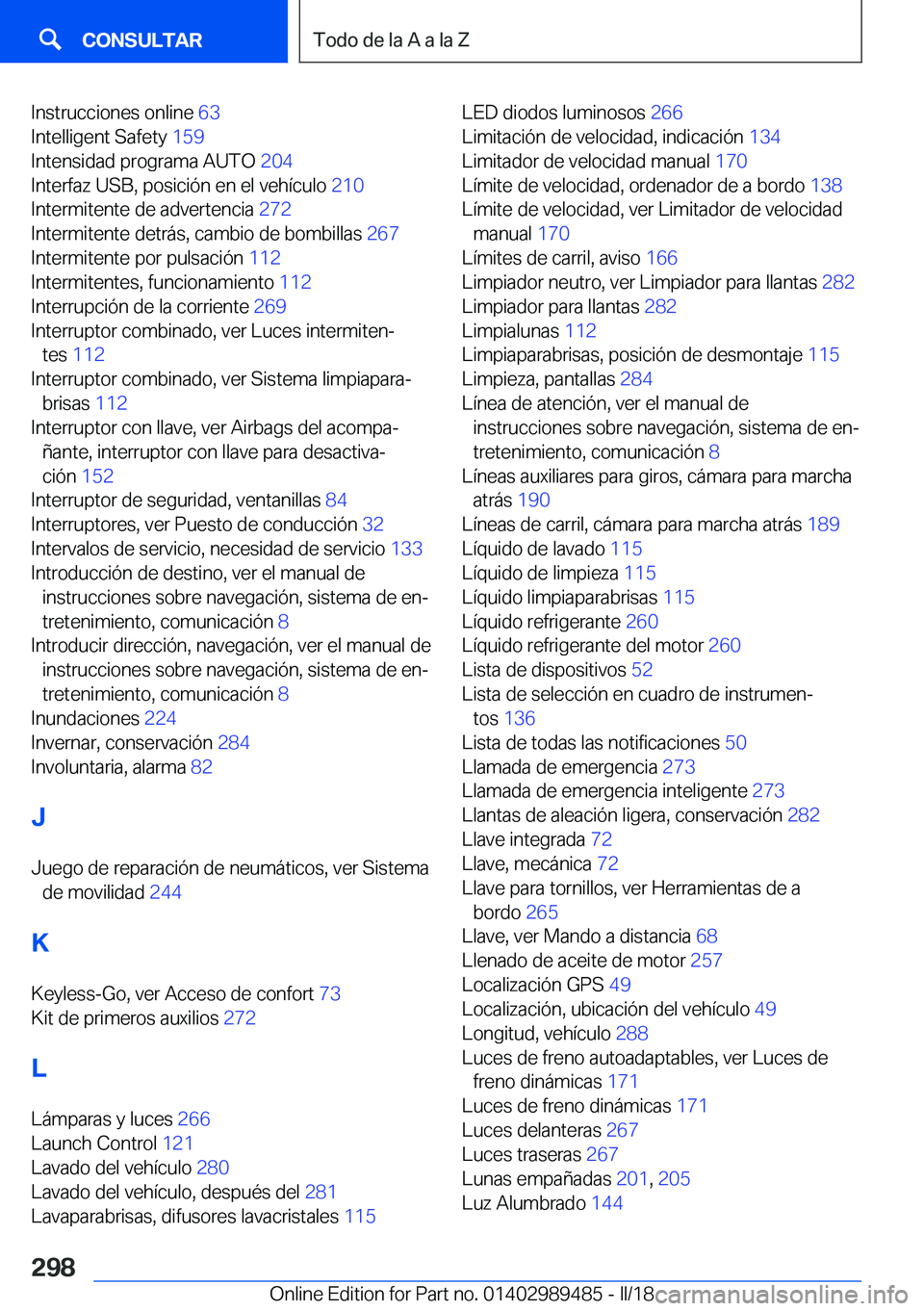 BMW M3 2018  Manuales de Empleo (in Spanish) �I�n�s�t�r�u�c�c�i�o�n�e�s� �o�n�l�i�n�e� �6�3� 
�I�n�t�e�l�l�i�g�e�n�t� �S�a�f�e�t�y�  �1�5�9� 
�I�n�t�e�n�s�i�d�a�d� �p�r�o�g�r�a�m�a� �A�U�T�O�  �2�0�4� 
�I�n�t�e�r�f�a�z� �U�S�B�,� �p�o�s�i�c�i�