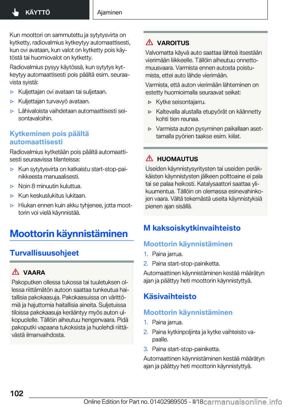 BMW M3 2018  Omistajan Käsikirja (in Finnish) �K�u�n� �m�o�o�t�t�o�r�i� �o�n� �s�a�m�m�u�t�e�t�t�u� �j�a� �s�y�t�y�t�y�s�v�i�r�t�a� �o�n�k�y�t�k�e�t�t�y�,� �r�a�d�i�o�v�a�l�m�i�u�s� �k�y�t�k�e�y�t�y�y� �a�u�t�o�m�a�a�t�t�i�s�e�s�t�i�,�k�u�n� �o�v