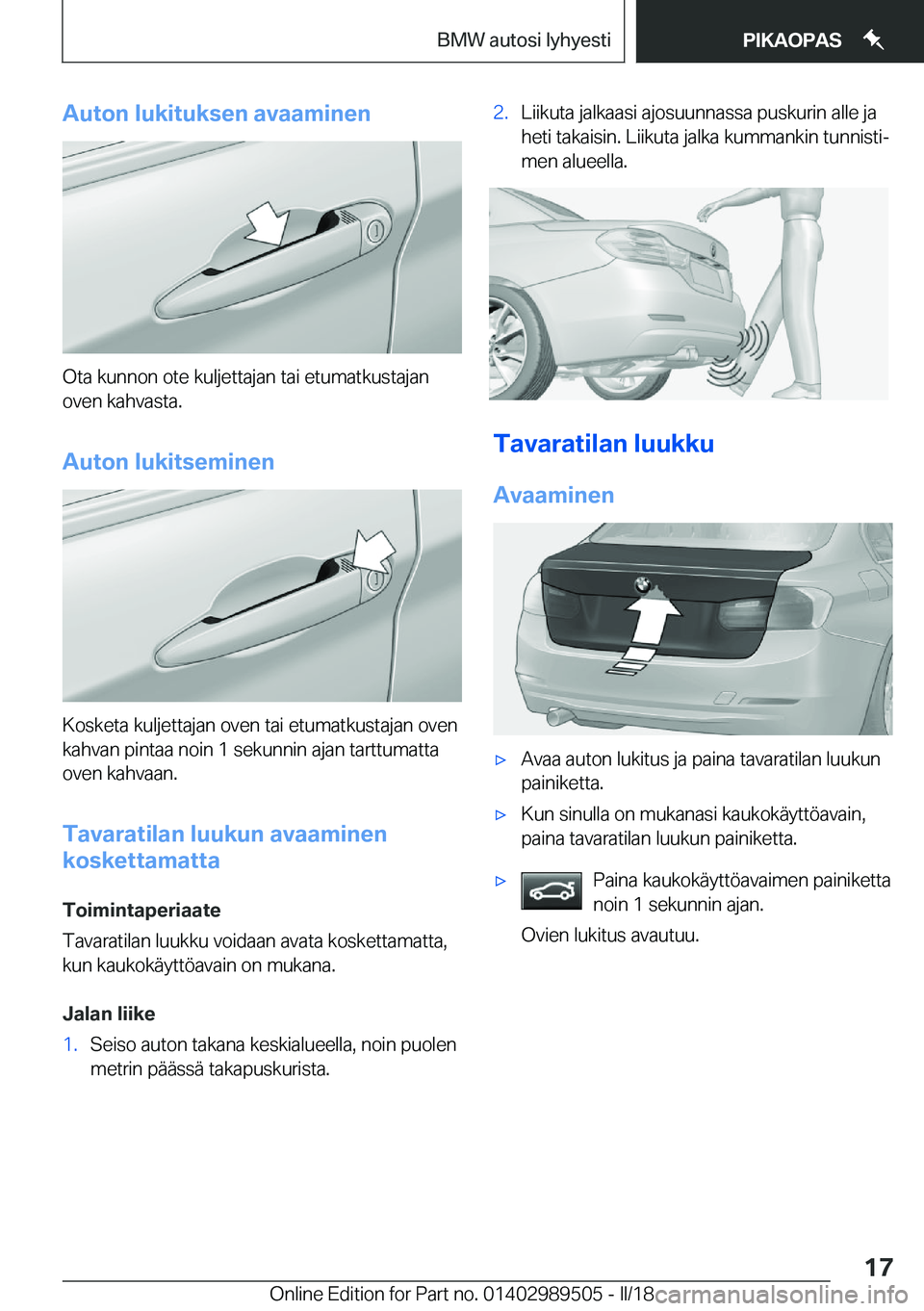 BMW M3 2018  Omistajan Käsikirja (in Finnish) �A�u�t�o�n��l�u�k�i�t�u�k�s�e�n��a�v�a�a�m�i�n�e�n
�O�t�a� �k�u�n�n�o�n� �o�t�e� �k�u�l�j�e�t�t�a�j�a�n� �t�a�i� �e�t�u�m�a�t�k�u�s�t�a�j�a�n
�o�v�e�n� �k�a�h�v�a�s�t�a�.
�A�u�t�o�n��l�u�k�i�t�s�e�