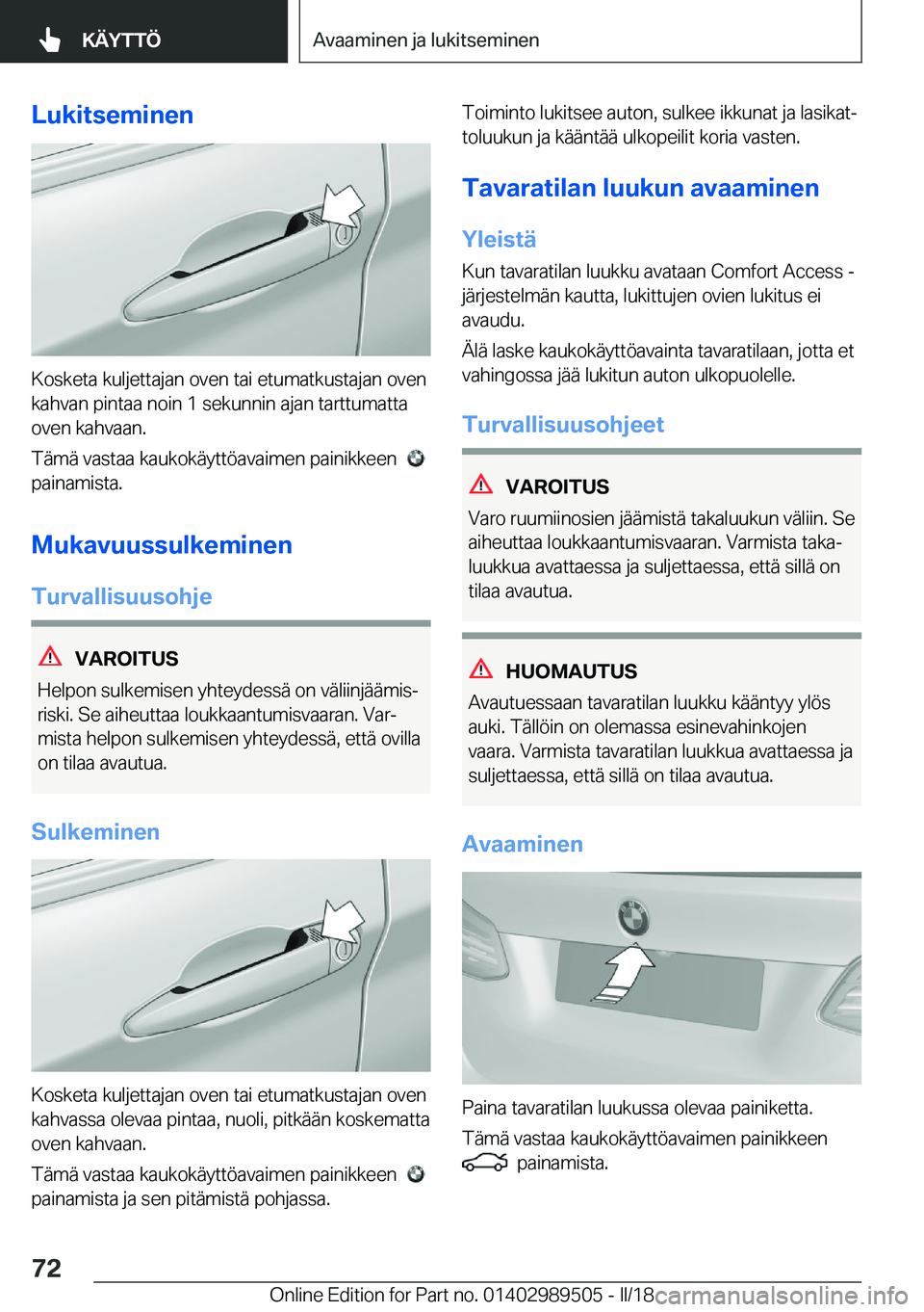 BMW M3 2018  Omistajan Käsikirja (in Finnish) �L�u�k�i�t�s�e�m�i�n�e�n
�K�o�s�k�e�t�a� �k�u�l�j�e�t�t�a�j�a�n� �o�v�e�n� �t�a�i� �e�t�u�m�a�t�k�u�s�t�a�j�a�n� �o�v�e�n
�k�a�h�v�a�n� �p�i�n�t�a�a� �n�o�i�n� �1� �s�e�k�u�n�n�i�n� �a�j�a�n� �t�a�r�t