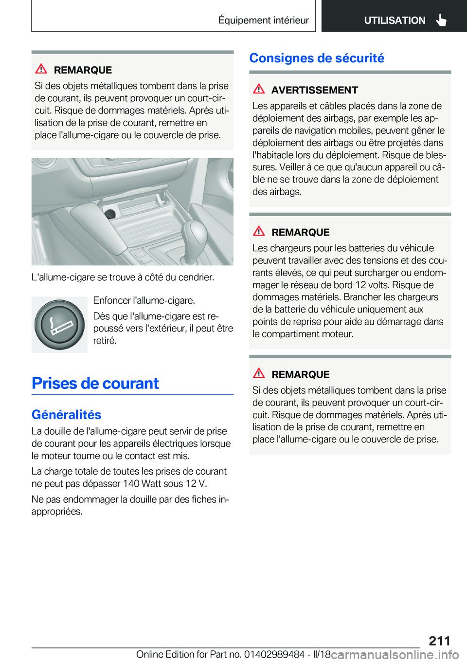 BMW M3 2018  Notices Demploi (in French) �R�E�M�A�R�Q�U�E
�S�i� �d�e�s� �o�b�j�e�t�s� �m�é�t�a�l�l�i�q�u�e�s� �t�o�m�b�e�n�t� �d�a�n�s� �l�a� �p�r�i�s�e �d�e� �c�o�u�r�a�n�t�,� �i�l�s� �p�e�u�v�e�n�t� �p�r�o�v�o�q�u�e�r� �u�n� �c�o�u�r�t�-�