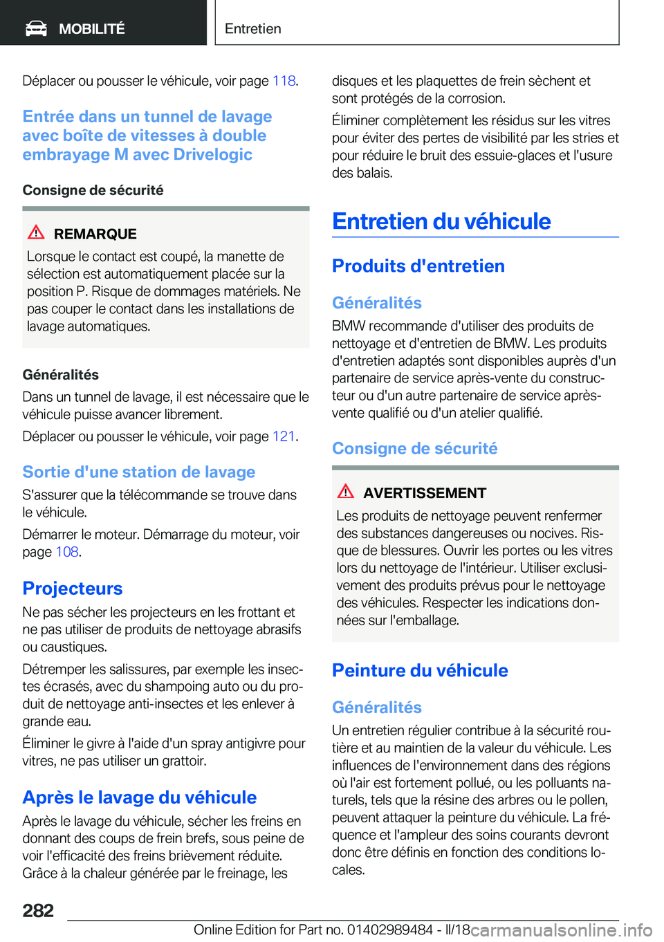 BMW M3 2018  Notices Demploi (in French) �D�é�p�l�a�c�e�r� �o�u� �p�o�u�s�s�e�r� �l�e� �v�é�h�i�c�u�l�e�,� �v�o�i�r� �p�a�g�e� �1�1�8�.
�E�n�t�r�é�e��d�a�n�s��u�n��t�u�n�n�e�l��d�e��l�a�v�a�g�e
�a�v�e�c��b�o�