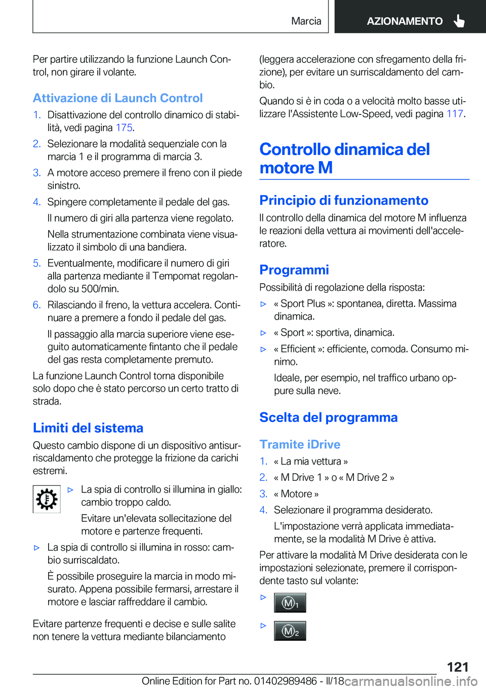 BMW M3 2018  Libretti Di Uso E manutenzione (in Italian) �P�e�r� �p�a�r�t�i�r�e� �u�t�i�l�i�z�z�a�n�d�o� �l�a� �f�u�n�z�i�o�n�e� �L�a�u�n�c�h� �C�o�nª
�t�r�o�l�,� �n�o�n� �g�i�r�a�r�e� �i�l� �v�o�l�a�n�t�e�.
�A�t�t�i�v�a�z�i�o�n�e��d�i��L�a�u�n�c�h��C�