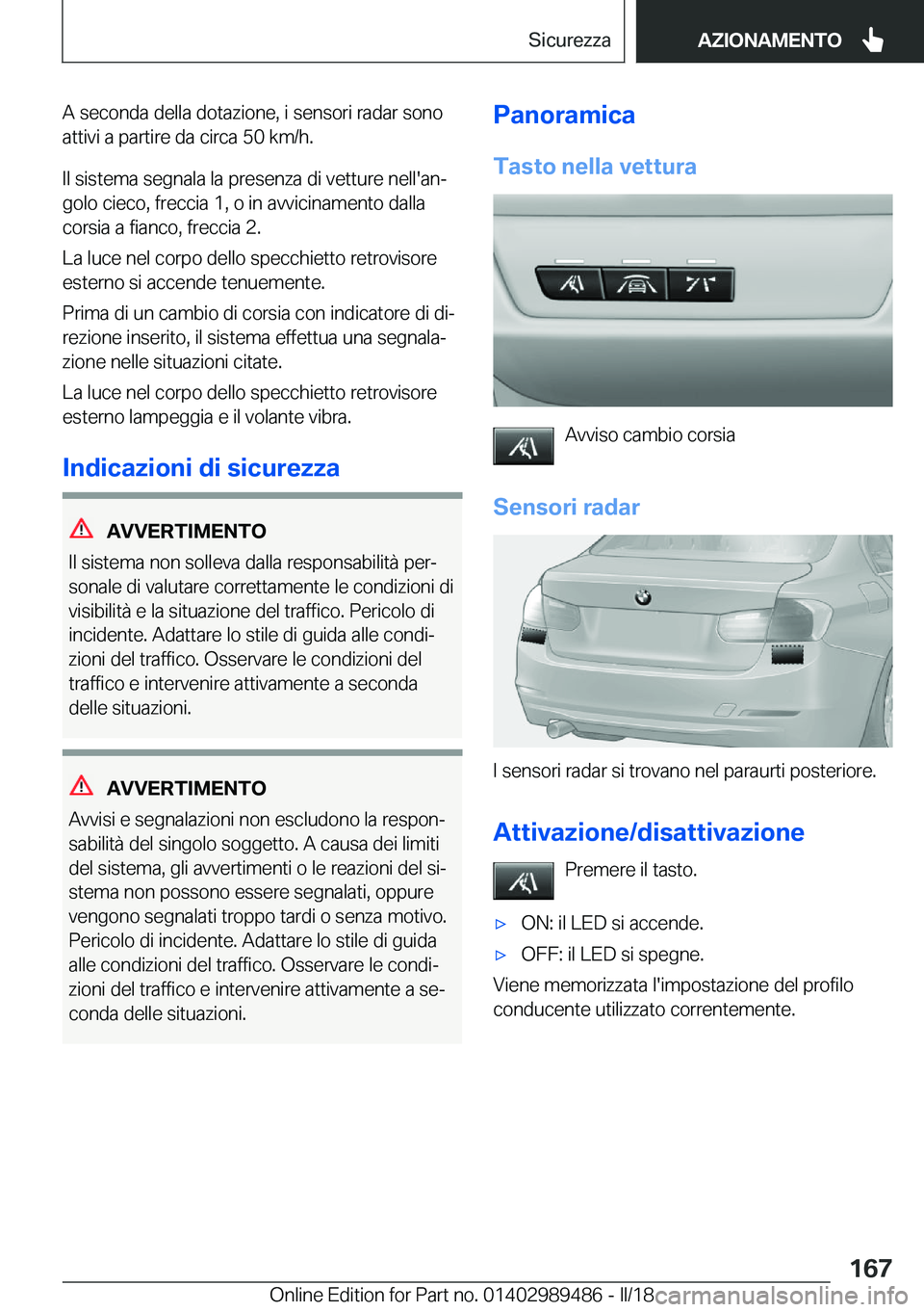 BMW M3 2018  Libretti Di Uso E manutenzione (in Italian) �A� �s�e�c�o�n�d�a� �d�e�l�l�a� �d�o�t�a�z�i�o�n�e�,� �i� �s�e�n�s�o�r�i� �r�a�d�a�r� �s�o�n�o�a�t�t�i�v�i� �a� �p�a�r�t�i�r�e� �d�a� �c�i�r�c�a� �5�0� �k�m�/�h�.
�I�l� �s�i�s�t�e�m�a� �s�e�g�n�a�l�a�