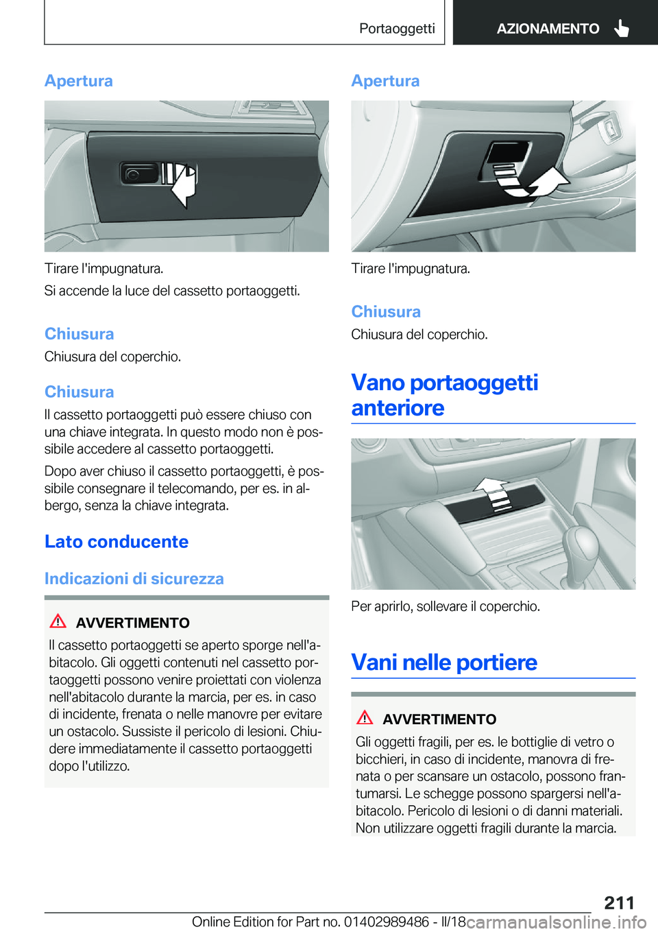 BMW M3 2018  Libretti Di Uso E manutenzione (in Italian) �A�p�e�r�t�u�r�a
�T�i�r�a�r�e� �l�'�i�m�p�u�g�n�a�t�u�r�a�.
�S�i� �a�c�c�e�n�d�e� �l�a� �l�u�c�e� �d�e�l� �c�a�s�s�e�t�t�o� �p�o�r�t�a�o�g�g�e�t�t�i�.
�C�h�i�u�s�u�r�a
�C�h�i�u�s�u�r�a� �d�e�l� �c