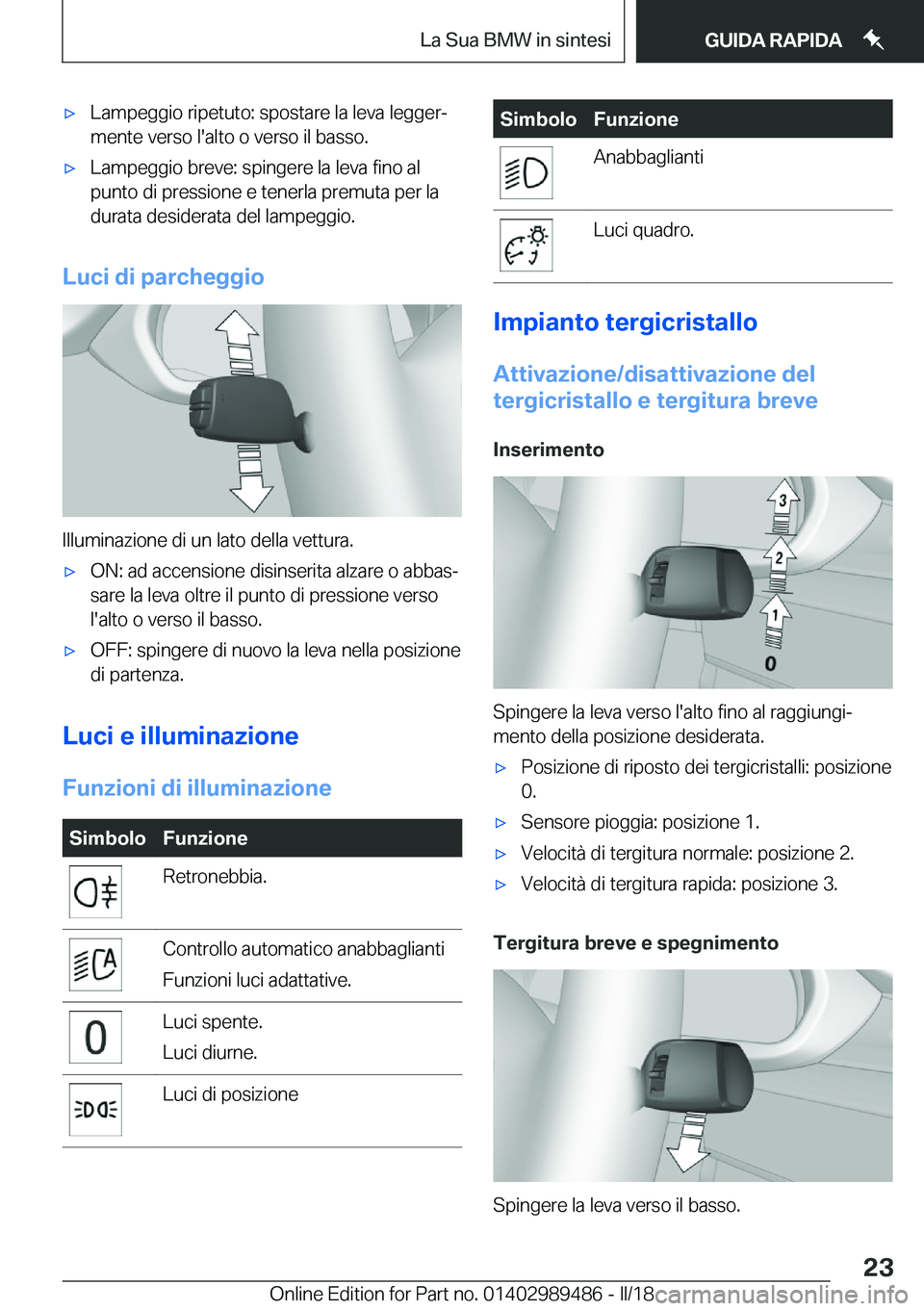 BMW M3 2018  Libretti Di Uso E manutenzione (in Italian) 'x�L�a�m�p�e�g�g�i�o� �r�i�p�e�t�u�t�o�:� �s�p�o�s�t�a�r�e� �l�a� �l�e�v�a� �l�e�g�g�e�rª
�m�e�n�t�e� �v�e�r�s�o� �l�'�a�l�t�o� �o� �v�e�r�s�o� �i�l� �b�a�s�s�o�.'x�L�a�m�p�e�g�g�i�o� �b