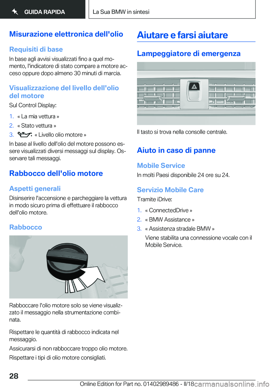 BMW M3 2018  Libretti Di Uso E manutenzione (in Italian) �M�i�s�u�r�a�z�i�o�n�e��e�l�e�t�t�r�o�n�i�c�a��d�e�l�l�'�o�l�i�o
�R�e�q�u�i�s�i�t�i��d�i��b�a�s�e �I�n� �b�a�s�e� �a�g�l�i� �a�v�v�i�s�i� �v�i�s�u�a�l�i�z�z�a�t�i� �f�i�n�o� �a� �q�u�e�l� �m�o