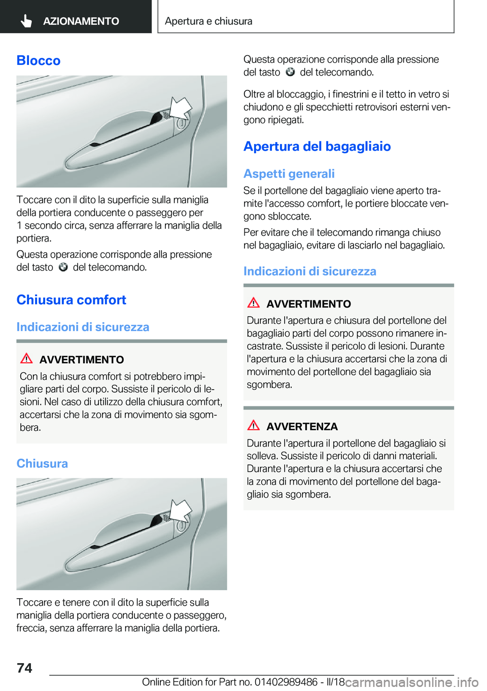 BMW M3 2018  Libretti Di Uso E manutenzione (in Italian) �B�l�o�c�c�o
�T�o�c�c�a�r�e� �c�o�n� �i�l� �d�i�t�o� �l�a� �s�u�p�e�r�f�i�c�i�e� �s�u�l�l�a� �m�a�n�i�g�l�i�a
�d�e�l�l�a� �p�o�r�t�i�e�r�a� �c�o�n�d�u�c�e�n�t�e� �o� �p�a�s�s�e�g�g�e�r�o� �p�e�r
�1� �