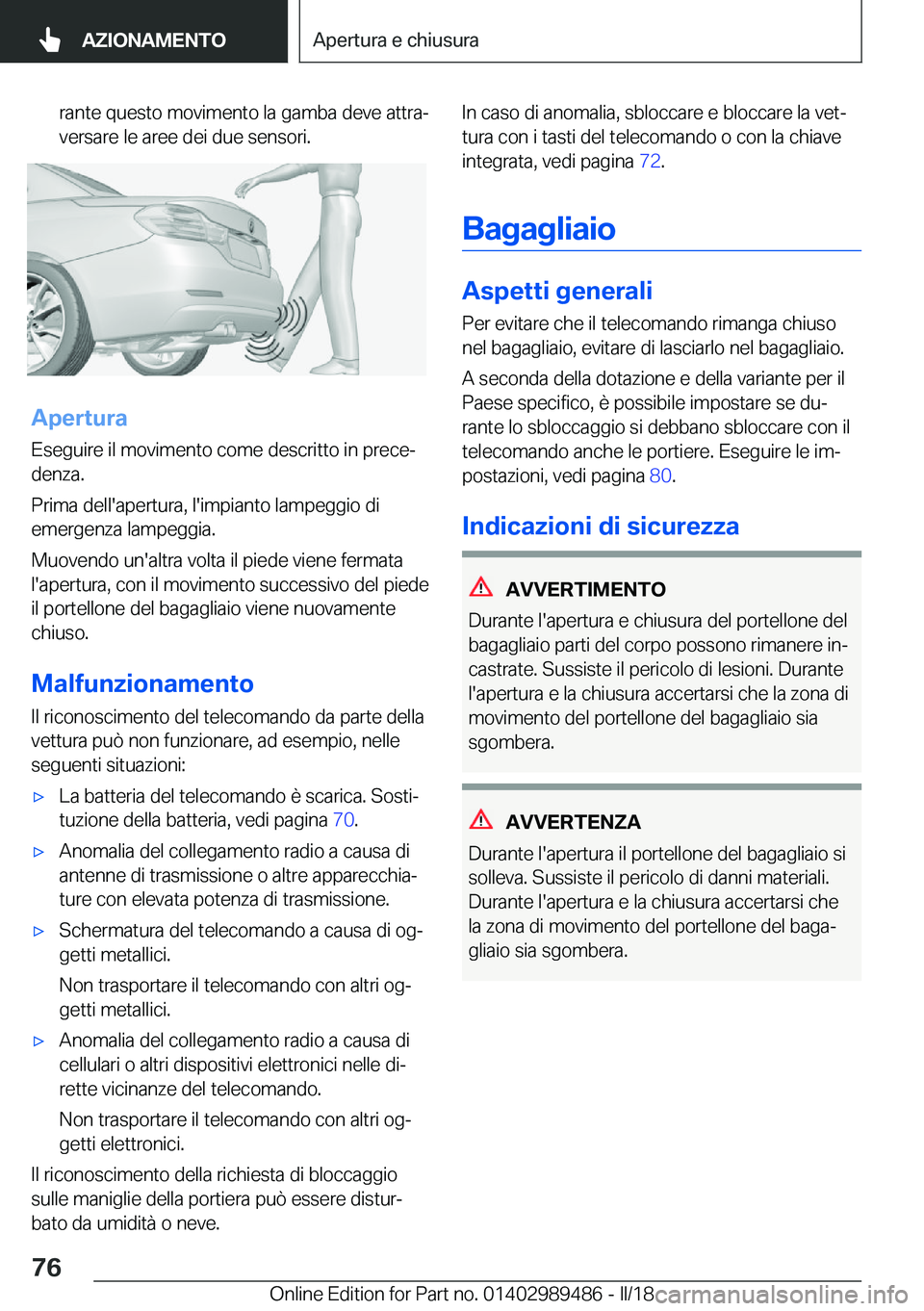 BMW M3 2018  Libretti Di Uso E manutenzione (in Italian) �r�a�n�t�e� �q�u�e�s�t�o� �m�o�v�i�m�e�n�t�o� �l�a� �g�a�m�b�a� �d�e�v�e� �a�t�t�r�aª�v�e�r�s�a�r�e� �l�e� �a�r�e�e� �d�e�i� �d�u�e� �s�e�n�s�o�r�i�.
�A�p�e�r�t�u�r�a
�E�s�e�g�u�i�r�e� �i�l� �m�o�v�