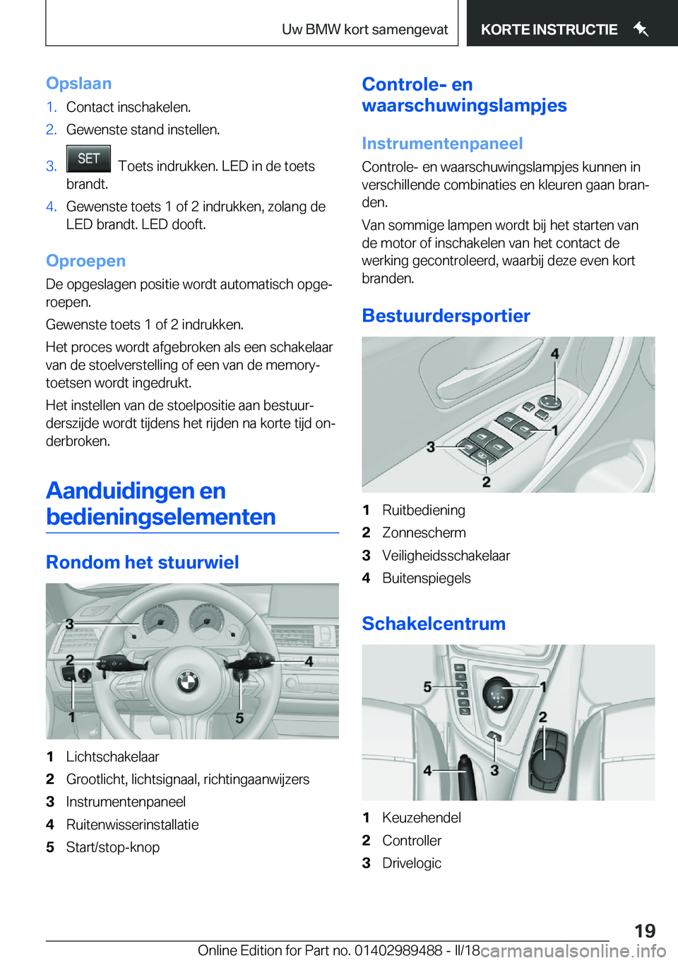 BMW M3 2018  Instructieboekjes (in Dutch) �O�p�s�l�a�a�n�1�.�C�o�n�t�a�c�t� �i�n�s�c�h�a�k�e�l�e�n�.�2�.�G�e�w�e�n�s�t�e� �s�t�a�n�d� �i�n�s�t�e�l�l�e�n�.�3�.� � �T�o�e�t�s� �i�n�d�r�u�k�k�e�n�.� �L�E�D� �i�n� �d�e� �t�o�e�t�s
�b�r�a�n�d�t�.�