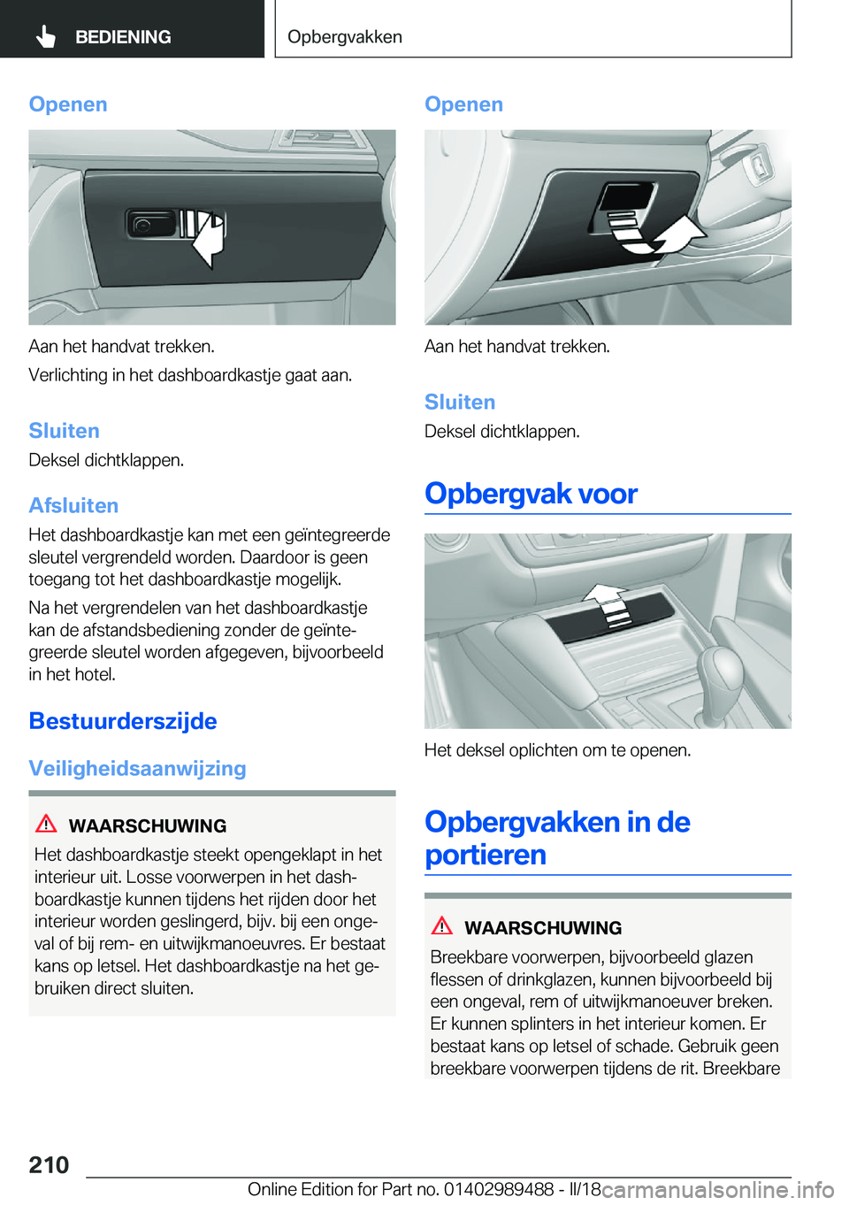 BMW M3 2018  Instructieboekjes (in Dutch) �O�p�e�n�e�n
�A�a�n� �h�e�t� �h�a�n�d�v�a�t� �t�r�e�k�k�e�n�.
�V�e�r�l�i�c�h�t�i�n�g� �i�n� �h�e�t� �d�a�s�h�b�o�a�r�d�k�a�s�t�j�e� �g�a�a�t� �a�a�n�.
�S�l�u�i�t�e�n �D�e�k�s�e�l� �d�i�c�h�t�k�l�a�p�p