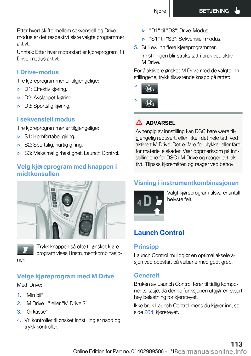 BMW M3 2018  InstruksjonsbØker (in Norwegian) �E�t�t�e�r� �h�v�e�r�t� �s�k�i�f�t�e� �m�e�l�l�o�m� �s�e�k�v�e�n�s�i�e�l�l� �o�g� �D�r�i�v�e�-
�m�o�d�u�s� �e�r� �d�e�t� �r�e�s�p�e�k�t�i�v�t� �s�i�s�t�e� �v�a�l�g�t�e� �p�r�o�g�r�a�m�m�e�t �a�k�t�i�v