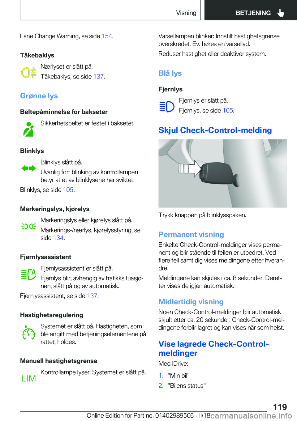 BMW M3 2018  InstruksjonsbØker (in Norwegian) �L�a�n�e� �C�h�a�n�g�e� �W�a�r�n�i�n�g�,� �s�e� �s�i�d�e� �1�5�4�.
�T�å�k�e�b�a�k�l�Z�s �N�æ�r�l�y�s�e�t� �e�r� �s�l�å�t�t� �p�å�.
�T�å�k�e�b�a�k�l�y�s�,� �s�e� �s�i�d�e�  �1�3�7�.
�G�r�