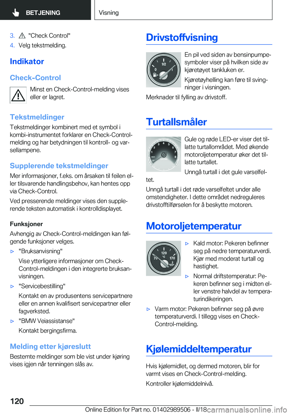 BMW M3 2018  InstruksjonsbØker (in Norwegian) �3�.� � �"�C�h�e�c�k� �C�o�n�t�r�o�l�"�4�.�V�e�l�g� �t�e�k�s�t�m�e�l�d�i�n�g�.
�I�n�d�i�k�a�t�o�r
�C�h�e�c�k�-�C�o�n�t�r�o�l �M�i�n�s�t� �e�n� �C�h�e�c�k�-�C�o�n�t�r�o�l�-�m�e�l�d�i�n�g� �v�i�