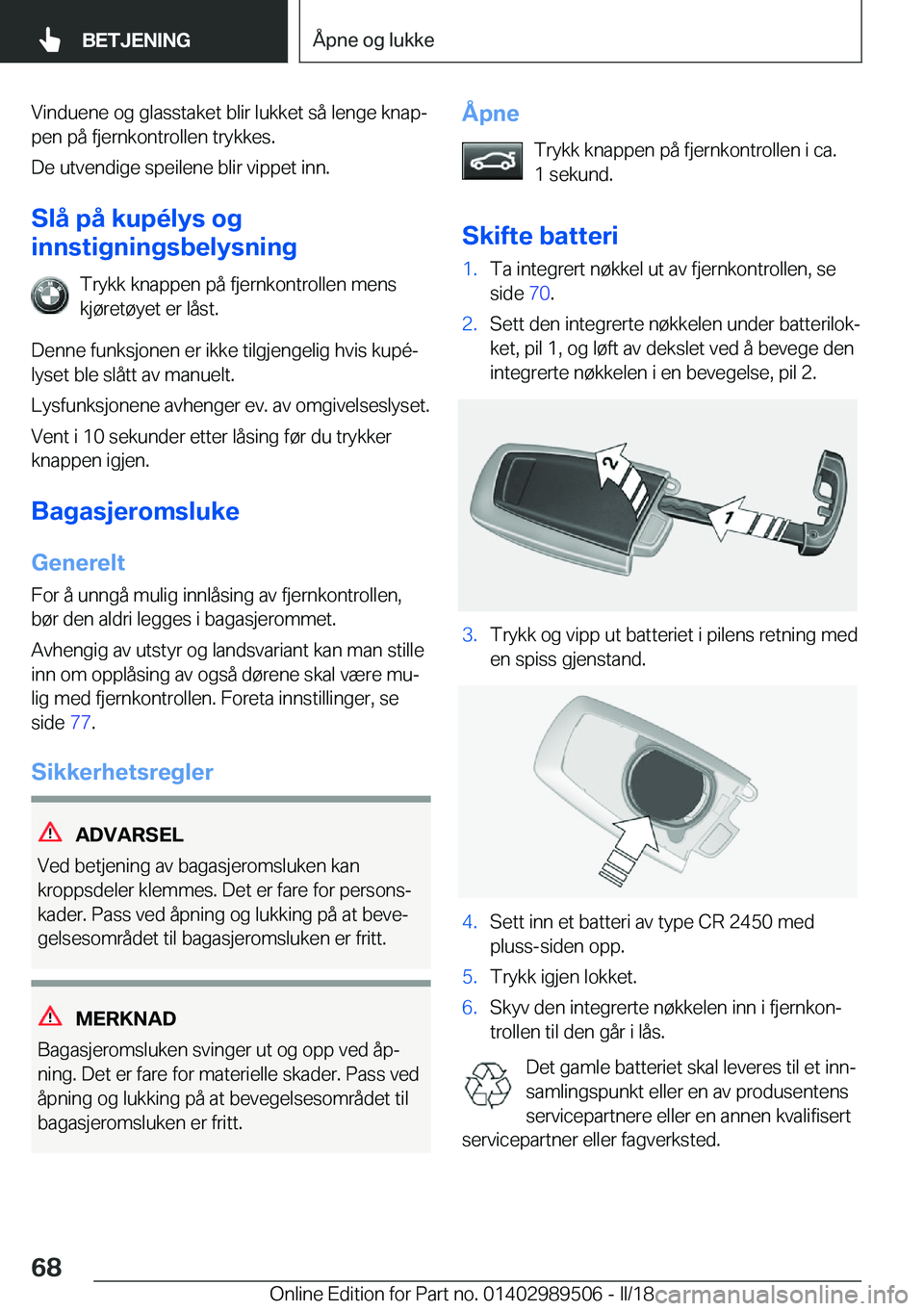 BMW M3 2018  InstruksjonsbØker (in Norwegian) �V�i�n�d�u�e�n�e� �o�g� �g�l�a�s�s�t�a�k�e�t� �b�l�i�r� �l�u�k�k�e�t� �s�å� �l�e�n�g�e� �k�n�a�pj
�p�e�n� �p�å� �f�j�e�r�n�k�o�n�t�r�o�l�l�e�n� �t�r�y�k�k�e�s�.
�D�e� �u�t�v�e�n�d�i�g�e� �s�p�e�i�l