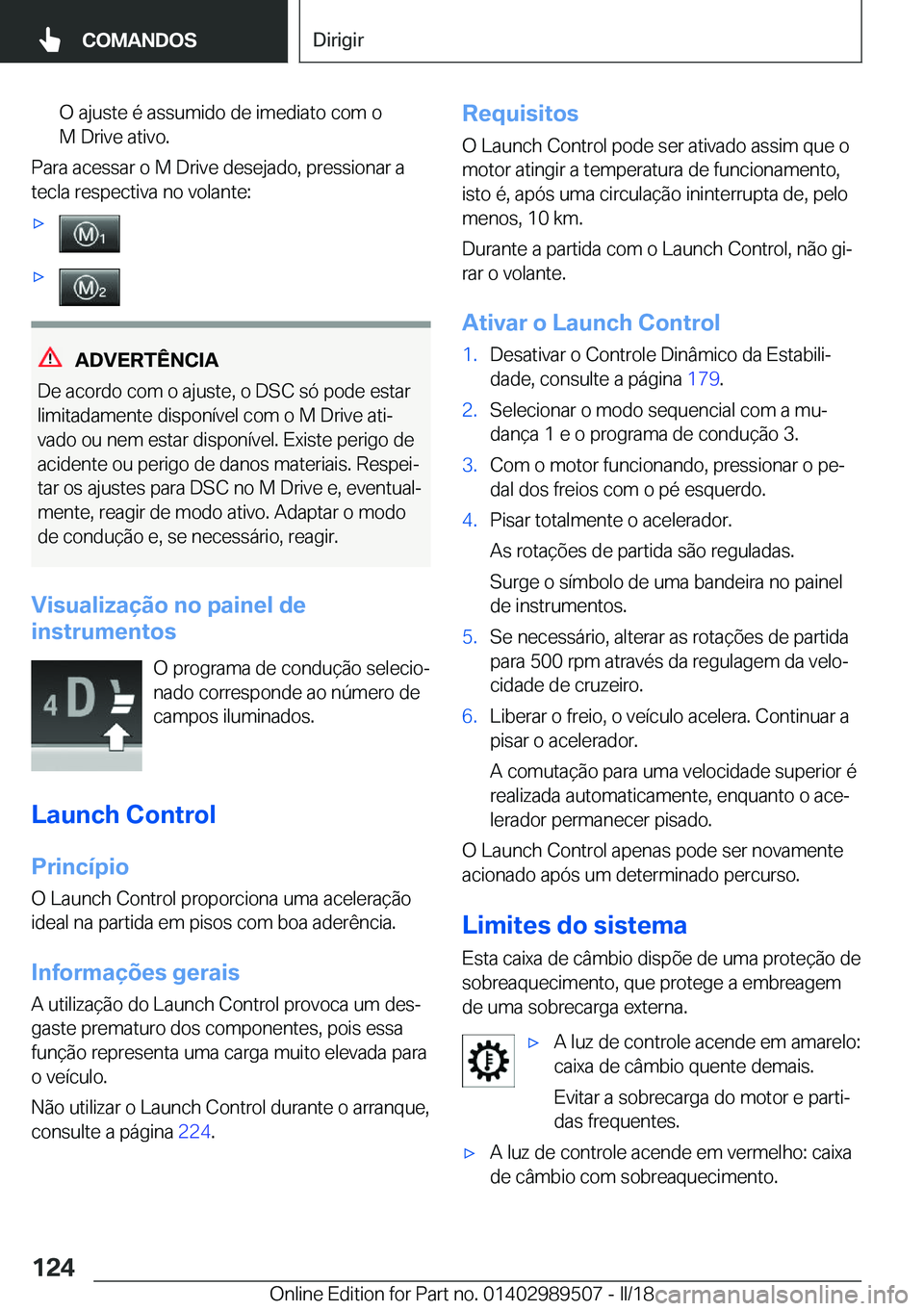 BMW M3 2018  Manual do condutor (in Portuguese) �O� �a�j�u�s�t�e� �é� �a�s�s�u�m�i�d�o� �d�e� �i�m�e�d�i�a�t�o� �c�o�m� �o�M� �D�r�i�v�e� �a�t�i�v�o�.
�P�a�r�a� �a�c�e�s�s�a�r� �o� �M� �D�r�i�v�e� �d�e�s�e�j�a�d�o�,� �p�r�e�s�s�i�o�n�a�r� �a
�t�e�