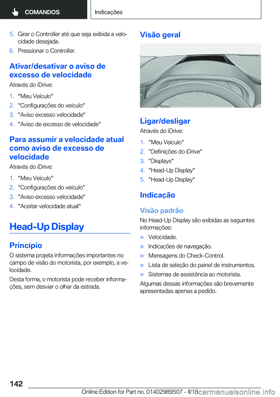 BMW M3 2018  Manual do condutor (in Portuguese) �5�.�G�i�r�a�r� �o� �C�o�n�t�r�o�l�l�e�r� �a�t�é� �q�u�e� �s�e�j�a� �e�x�i�b�i�d�a� �a� �v�e�l�oª�c�i�d�a�d�e� �d�e�s�e�j�a�d�a�.�6�.�P�r�e�s�s�i�o�n�a�r� �o� �C�o�n�t�r�o�l�l�e�r�.
�A�t�i�v�a�r�/�