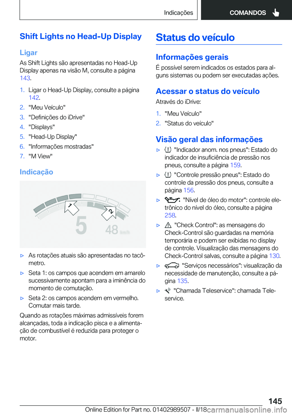 BMW M3 2018  Manual do condutor (in Portuguese) �S�h�i�f�t��L�i�g�h�t�s��n�o��H�e�a�d�-�U�p��D�i�s�p�l�a�y
�L�i�g�a�r
�A�s� �S�h�i�f�t� �L�i�g�h�t�s� �s�ã�o� �a�p�r�e�s�e�n�t�a�d�a�s� �n�o� �H�e�a�d�-�U�p
�D�i�s�p�l�a�y� �a�p�e�n�a�s� �n�a� �v