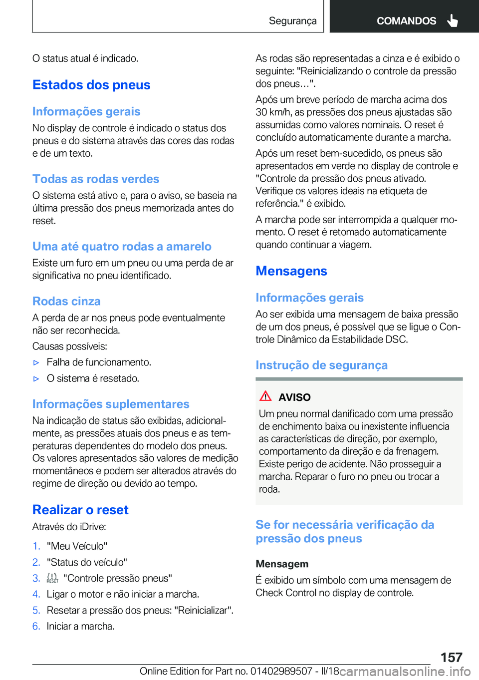 BMW M3 2018  Manual do condutor (in Portuguese) �O� �s�t�a�t�u�s� �a�t�u�a�l� �é� �i�n�d�i�c�a�d�o�.
�E�s�t�a�d�o�s��d�o�s��p�n�e�u�s
�I�n�f�o�r�m�a�