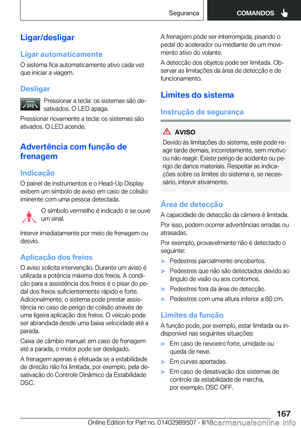 BMW M3 2018  Manual do condutor (in Portuguese) �L�i�g�a�r�/�d�e�s�l�i�g�a�r
�L�i�g�a�r��a�u�t�o�m�a�t�i�c�a�m�e�n�t�e �O� �s�i�s�t�e�m�a� �f�i�c�a� �a�u�t�o�m�a�t�i�c�a�m�e�n�t�e� �a�t�i�v�o� �c�a�d�a� �v�e�z�q�u�e� �i�n�i�c�i�a�r� �a� �v�i�a�g�e