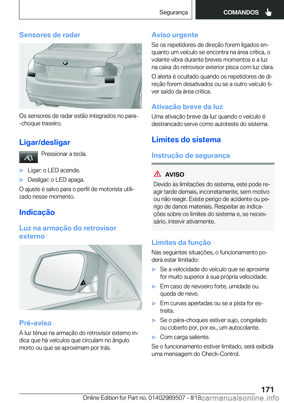 BMW M3 2018  Manual do condutor (in Portuguese) �S�e�n�s�o�r�e�s��d�e��r�a�d�a�r
�O�s� �s�e�n�s�o�r�e�s� �d�e� �r�a�d�a�r� �e�s�t�ã�o� �i�n�t�e�g�r�a�d�o�s� �n�o� �p�a�r�a�-�-�c�h�o�q�u�e� �t�r�a�s�e�i�r�o�.
�L�i�g�a�r�/�d�e�s�l�i�g�a�r �P�r�e�s