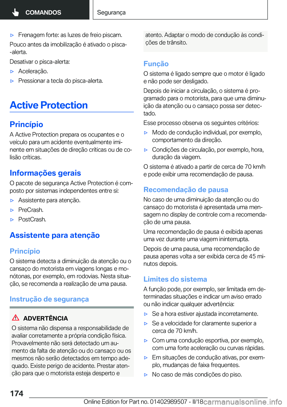 BMW M3 2018  Manual do condutor (in Portuguese) 'x�F�r�e�n�a�g�e�m� �f�o�r�t�e�:� �a�s� �l�u�z�e�s� �d�e� �f�r�e�i�o� �p�i�s�c�a�m�.
�P�o�u�c�o� �a�n�t�e�s� �d�a� �i�m�o�b�i�l�i�z�a�