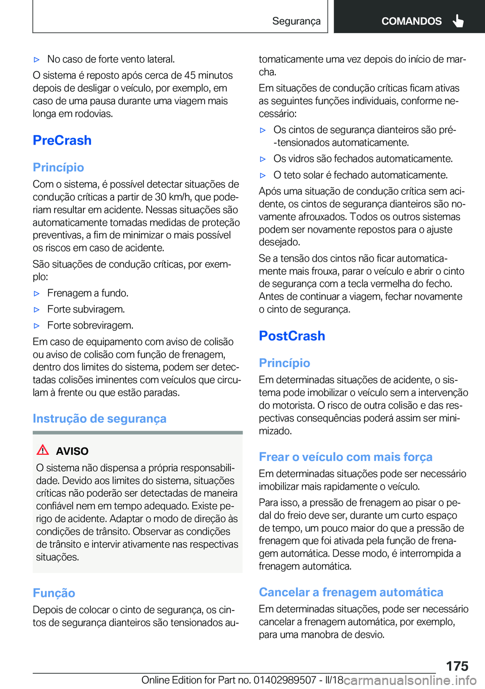 BMW M3 2018  Manual do condutor (in Portuguese) 'x�N�o� �c�a�s�o� �d�e� �f�o�r�t�e� �v�e�n�t�o� �l�a�t�e�r�a�l�.
�O� �s�i�s�t�e�m�a� �é� �r�e�p�o�s�t�o� �a�p�ó�s� �c�e�r�c�a� �d�e� �4�5� �m�i�n�u�t�o�s
�d�e�p�o�i�s� �d�e� �d�e�s�l�i�g�a�r� �o