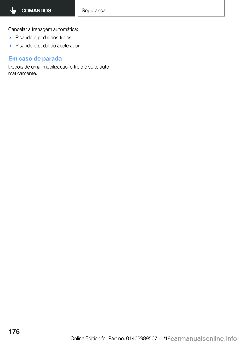 BMW M3 2018  Manual do condutor (in Portuguese) �C�a�n�c�e�l�a�r� �a� �f�r�e�n�a�g�e�m� �a�u�t�o�m�á�t�i�c�a�:'x�P�i�s�a�n�d�o� �o� �p�e�d�a�l� �d�o�s� �f�r�e�i�o�s�.'x�P�i�s�a�n�d�o� �o� �p�e�d�a�l� �d�o� �a�c�e�l�e�r�a�d�o�r�.
�E�m��c�a