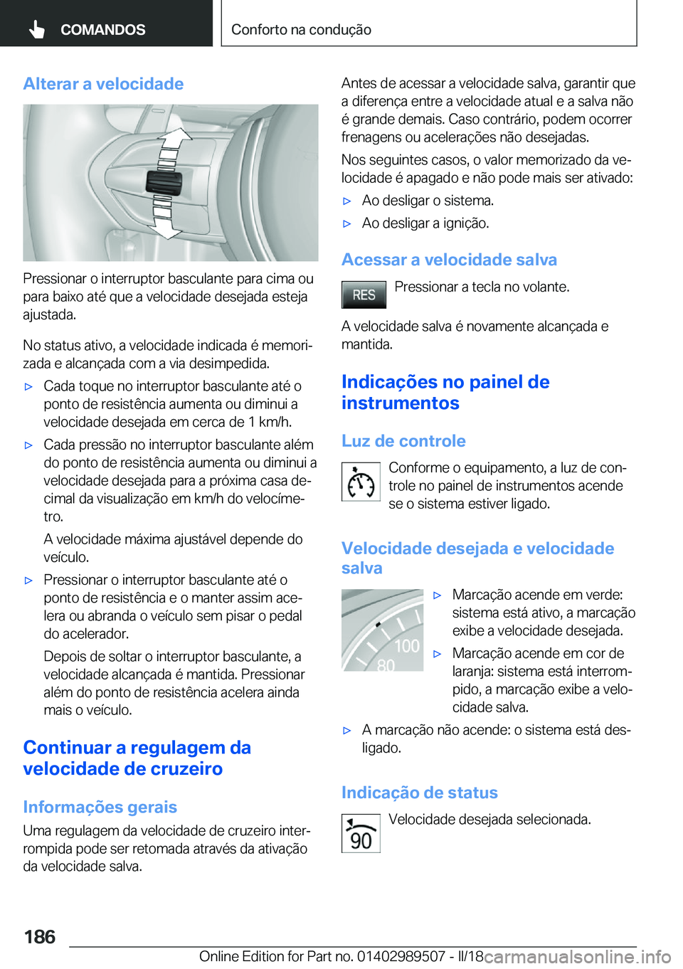 BMW M3 2018  Manual do condutor (in Portuguese) �A�l�t�e�r�a�r��a��v�e�l�o�c�i�d�a�d�e
�P�r�e�s�s�i�o�n�a�r� �o� �i�n�t�e�r�r�u�p�t�o�r� �b�a�s�c�u�l�a�n�t�e� �p�a�r�a� �c�i�m�a� �o�u�p�a�r�a� �b�a�i�x�o� �a�t�é� �q�u�e� �a� �v�e�l�o�c�i�d�a�d�e