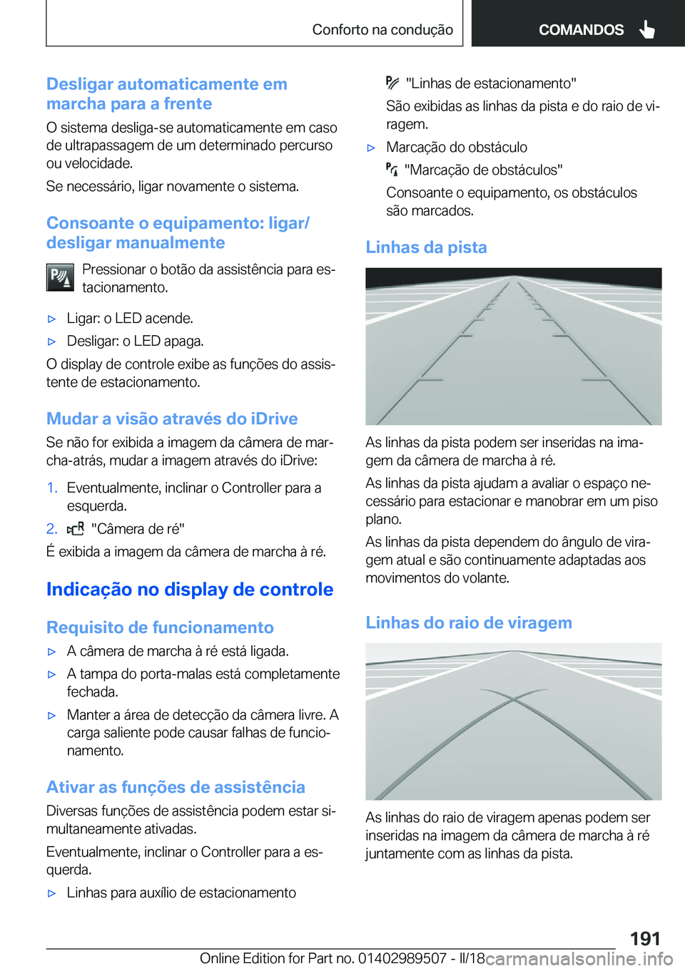 BMW M3 2018  Manual do condutor (in Portuguese) �D�e�s�l�i�g�a�r��a�u�t�o�m�a�t�i�c�a�m�e�n�t�e��e�m
�m�a�r�c�h�a��p�a�r�a��a��f�r�e�n�t�e
�O� �s�i�s�t�e�m�a� �d�e�s�l�i�g�a�-�s�e� �a�u�t�o�m�a�t�i�c�a�m�e�n�t�e� �e�m� �c�a�s�o
�d�e� �u�l�t�r�