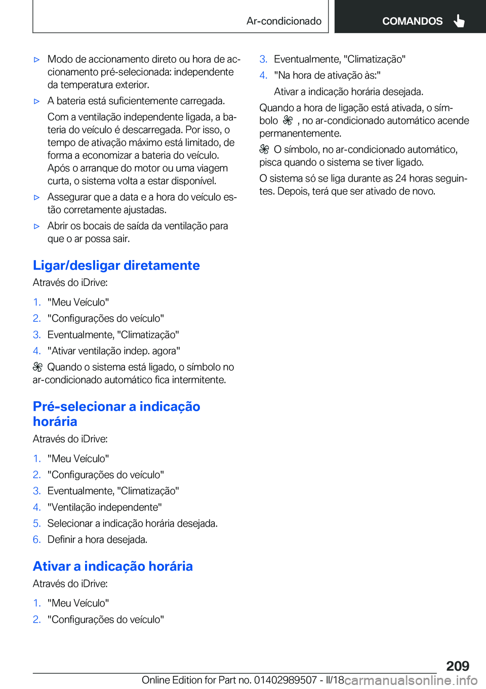 BMW M3 2018  Manual do condutor (in Portuguese) 'x�M�o�d�o� �d�e� �a�c�c�i�o�n�a�m�e�n�t�o� �d�i�r�e�t�o� �o�u� �h�o�r�a� �d�e� �a�cª
�c�i�o�n�a�m�e�n�t�o� �p�r�é�-�s�e�l�e�c�i�o�n�a�d�a�:� �i�n�d�e�p�e�n�d�e�n�t�e
�d�a� �t�e�m�p�e�r�a�t�u�r