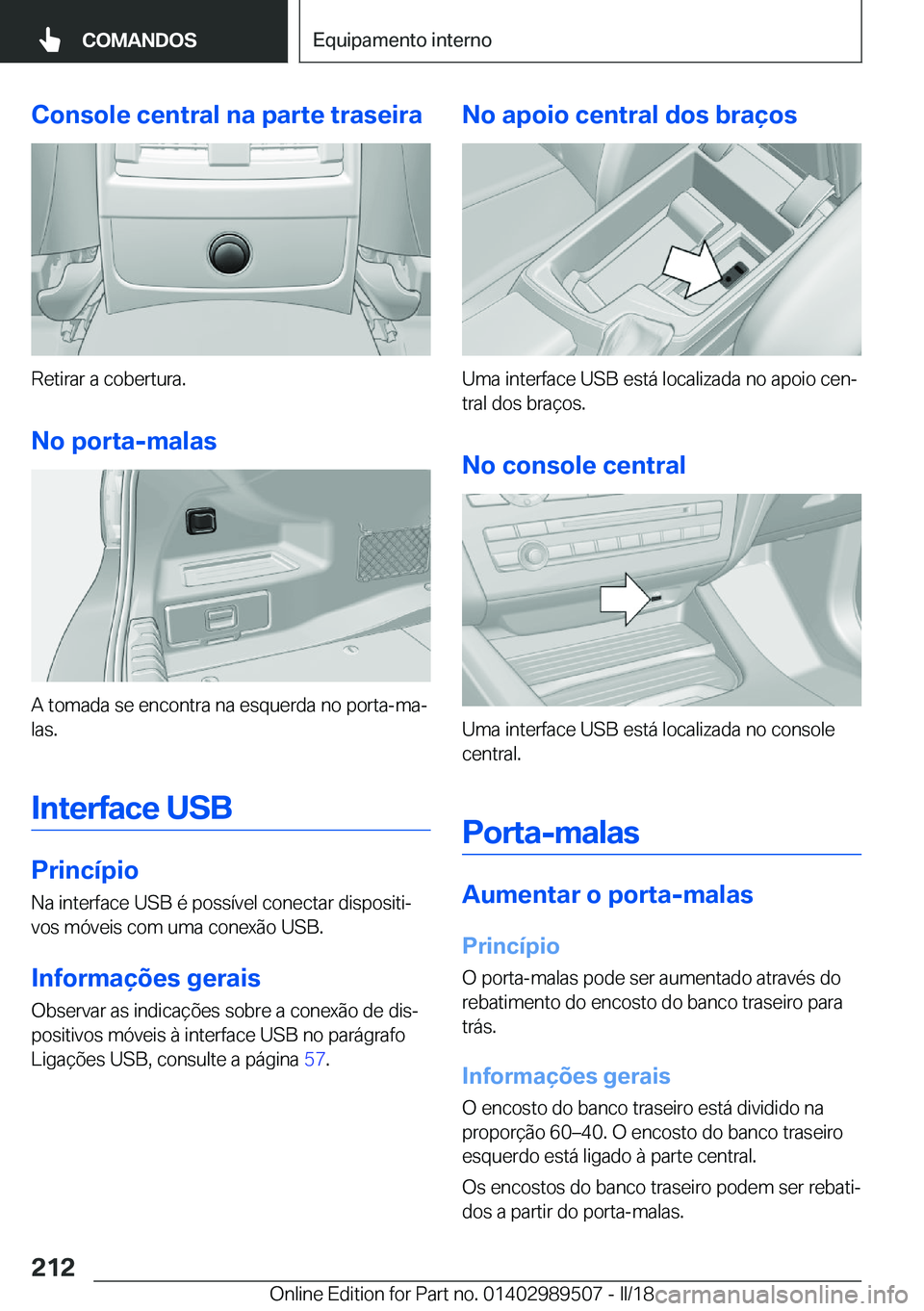 BMW M3 2018  Manual do condutor (in Portuguese) �C�o�n�s�o�l�e��c�e�n�t�r�a�l��n�a��p�a�r�t�e��t�r�a�s�e�i�r�a
�R�e�t�i�r�a�r� �a� �c�o�b�e�r�t�u�r�a�.
�N�o��p�o�r�t�a�-�m�a�l�a�s
�A� �t�o�m�a�d�a� �s�e� �e�n�c�o�n�t�r�a� �n�a� �e�s�q�u�e�r�d�