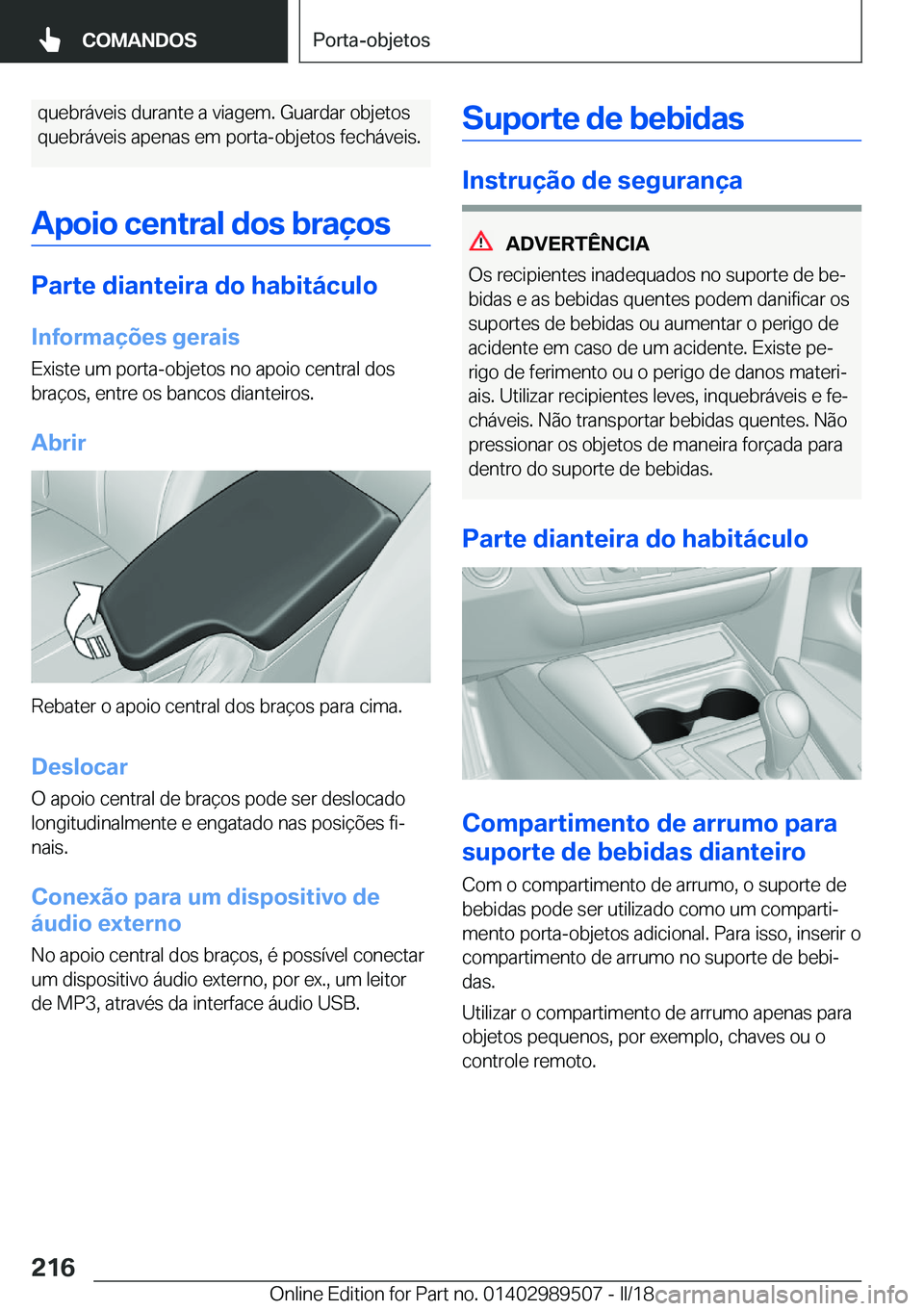 BMW M3 2018  Manual do condutor (in Portuguese) �q�u�e�b�r�á�v�e�i�s� �d�u�r�a�n�t�e� �a� �v�i�a�g�e�m�.� �G�u�a�r�d�a�r� �o�b�j�e�t�o�s
�q�u�e�b�r�á�v�e�i�s� �a�p�e�n�a�s� �e�m� �p�o�r�t�a�-�o�b�j�e�t�o�s� �f�e�c�h�á�v�e�i�s�.
�A�p�o�i�o��c�e�