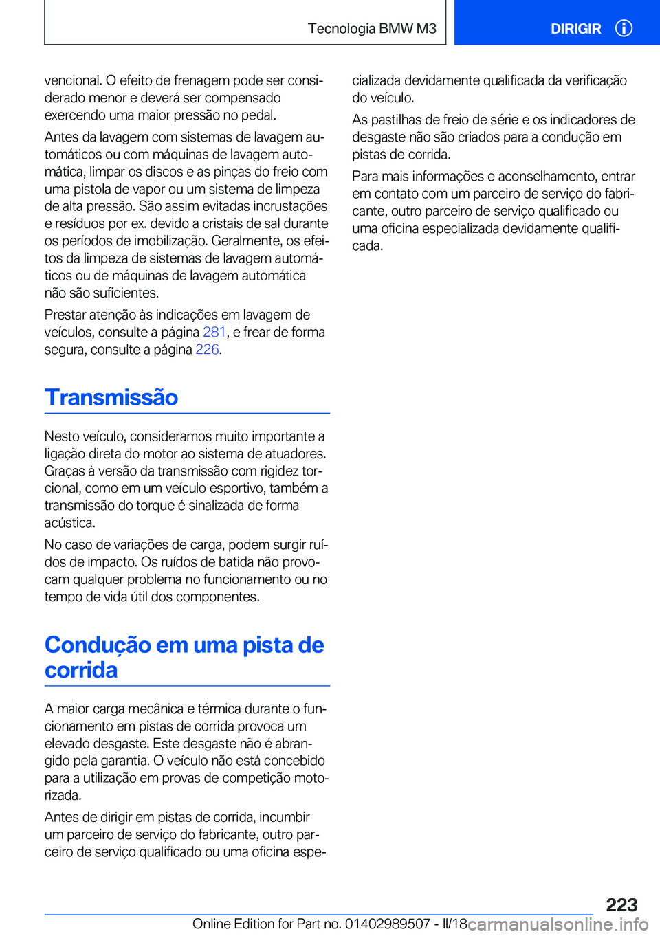BMW M3 2018  Manual do condutor (in Portuguese) �v�e�n�c�i�o�n�a�l�.� �O� �e�f�e�i�t�o� �d�e� �f�r�e�n�a�g�e�m� �p�o�d�e� �s�e�r� �c�o�n�s�iª�d�e�r�a�d�o� �m�e�n�o�r� �e� �d�e�v�e�r�á� �s�e�r� �c�o�m�p�e�n�s�a�d�o�e�x�e�r�c�e�n�d�o� �u�m�a� �m�a