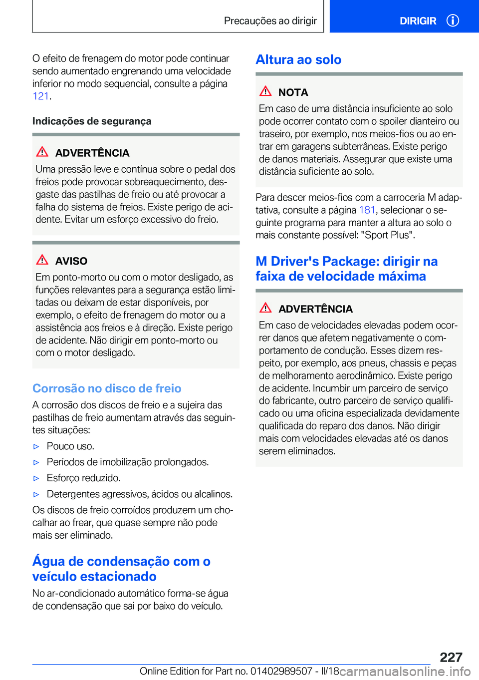 BMW M3 2018  Manual do condutor (in Portuguese) �O� �e�f�e�i�t�o� �d�e� �f�r�e�n�a�g�e�m� �d�o� �m�o�t�o�r� �p�o�d�e� �c�o�n�t�i�n�u�a�r
�s�e�n�d�o� �a�u�m�e�n�t�a�d�o� �e�n�g�r�e�n�a�n�d�o� �u�m�a� �v�e�l�o�c�i�d�a�d�e
�i�n�f�e�r�i�o�r� �n�o� �m�o
