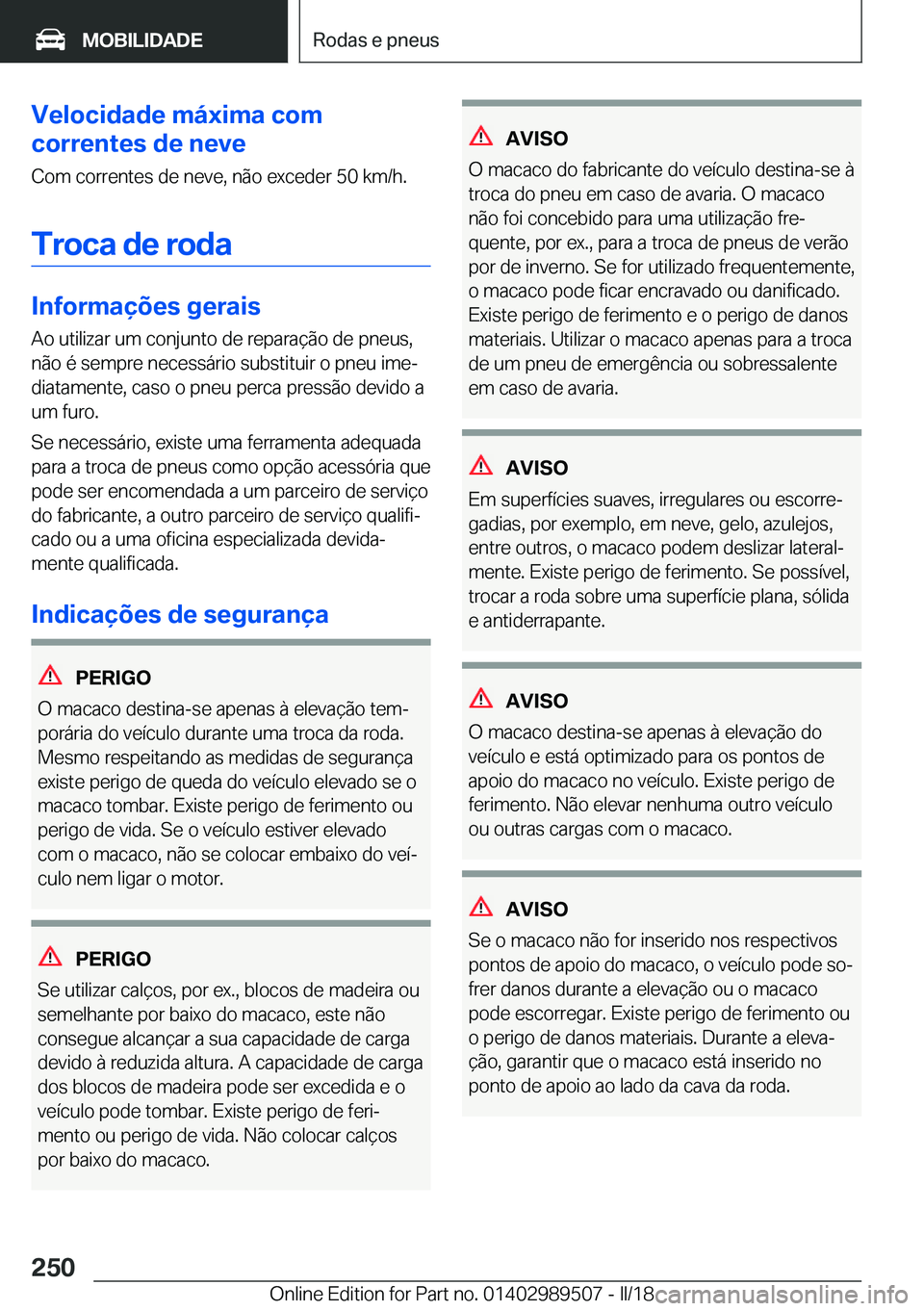 BMW M3 2018  Manual do condutor (in Portuguese) �V�e�l�o�c�i�d�a�d�e��m�á�x�i�m�a��c�o�m
�c�o�r�r�e�n�t�e�s��d�e��n�e�v�e
�C�o�m� �c�o�r�r�e�n�t�e�s� �d�e� �n�e�v�e�,� �n�ã�o� �e�x�c�e�d�e�r� �5�0� �k�m�/�h�.
�T�r�o�c�a��d�e��r�o�d�a
�I�n�f