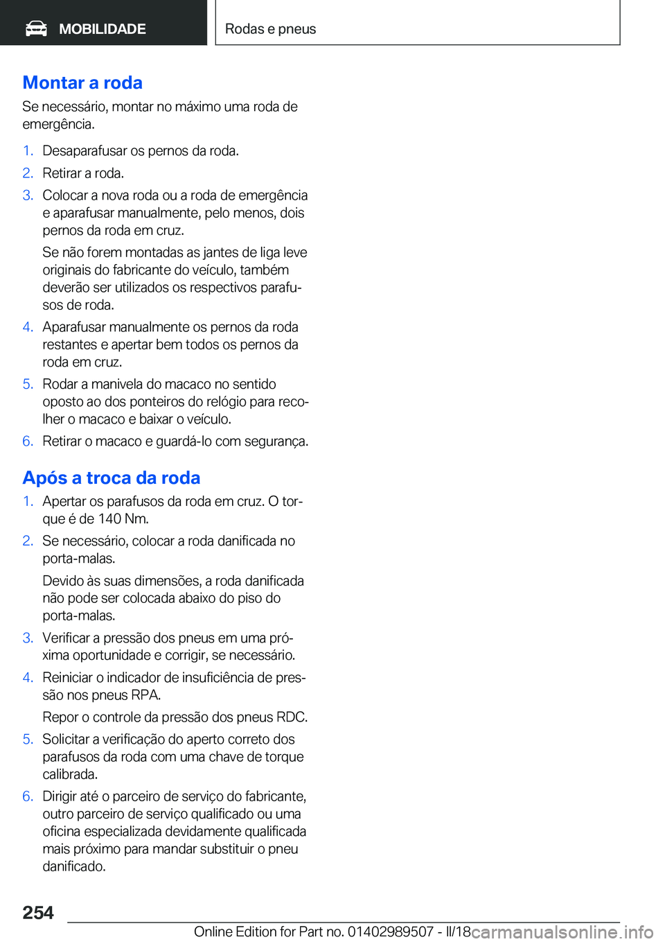 BMW M3 2018  Manual do condutor (in Portuguese) �M�o�n�t�a�r��a��r�o�d�a�S�e� �n�e�c�e�s�s�á�r�i�o�,� �m�o�n�t�a�r� �n�o� �m�á�x�i�m�o� �u�m�a� �r�o�d�a� �d�e
�e�m�e�r�g�ê�n�c�i�a�.�1�.�D�e�s�a�p�a�r�a�f�u�s�a�r� �o�s� �p�e�r�n�o�s� �d�a� �r�o