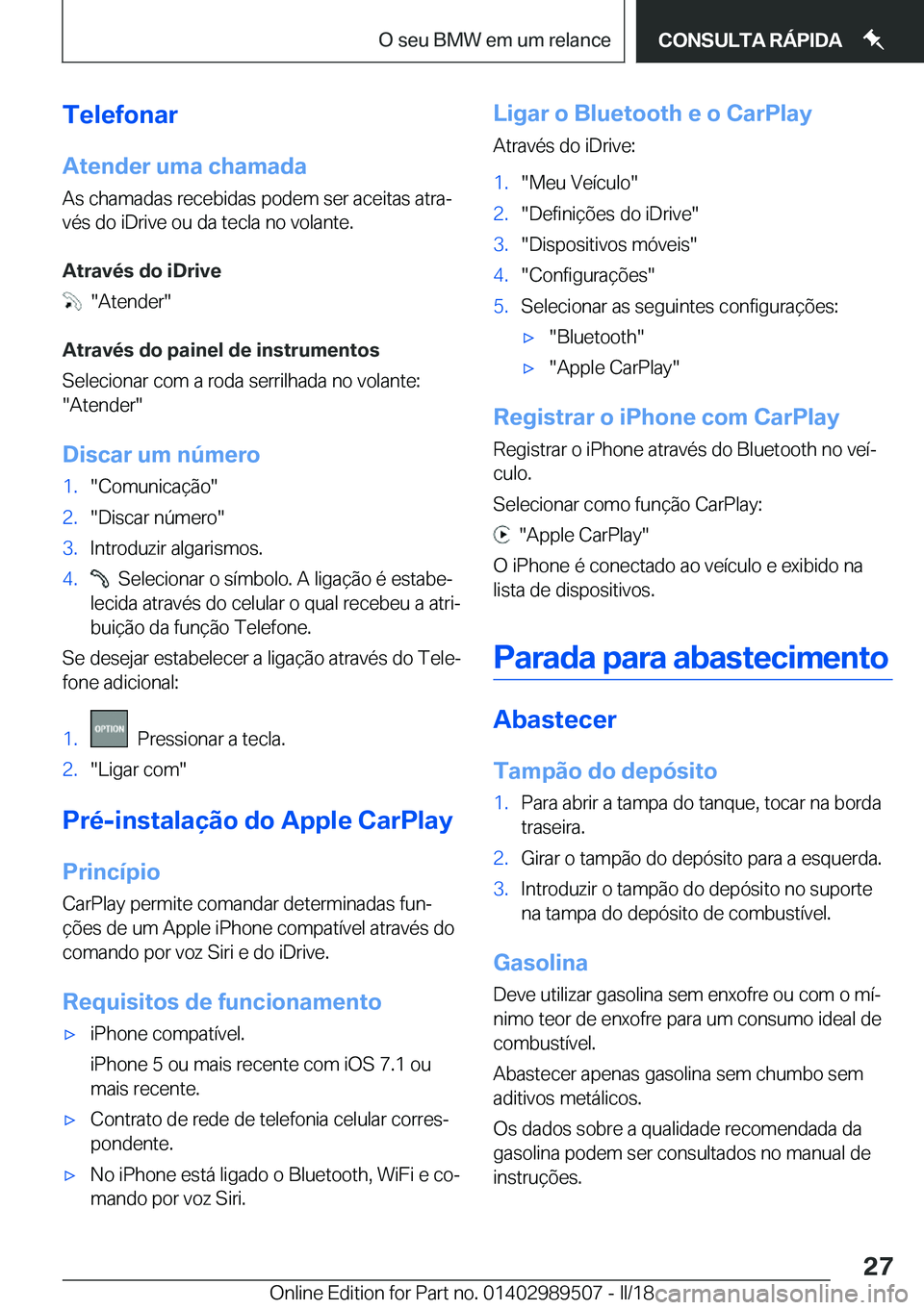 BMW M3 2018  Manual do condutor (in Portuguese) �T�e�l�e�f�o�n�a�r
�A�t�e�n�d�e�r��u�m�a��c�h�a�m�a�d�a �A�s� �c�h�a�m�a�d�a�s� �r�e�c�e�b�i�d�a�s� �p�o�d�e�m� �s�e�r� �a�c�e�i�t�a�s� �a�t�r�aª�v�é�s� �d�o� �i�D�r�i�v�e� �o�u� �d�a� �t�e�c�l�a
