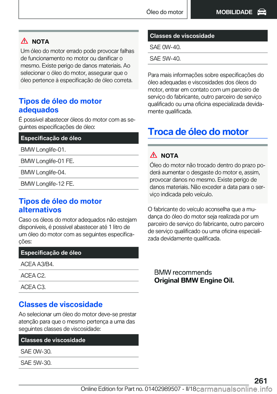 BMW M3 2018  Manual do condutor (in Portuguese) �N�O�T�A
�U�m� �ó�l�e�o� �d�o� �m�o�t�o�r� �e�r�r�a�d�o� �p�o�d�e� �p�r�o�v�o�c�a�r� �f�a�l�h�a�s
�d�e� �f�u�n�c�i�o�n�a�m�e�n�t�o� �n�o� �m�o�t�o�r� �o�u� �d�a�n�i�f�i�c�a�r� �o �m�e�s�m�o�.� �E�x�i