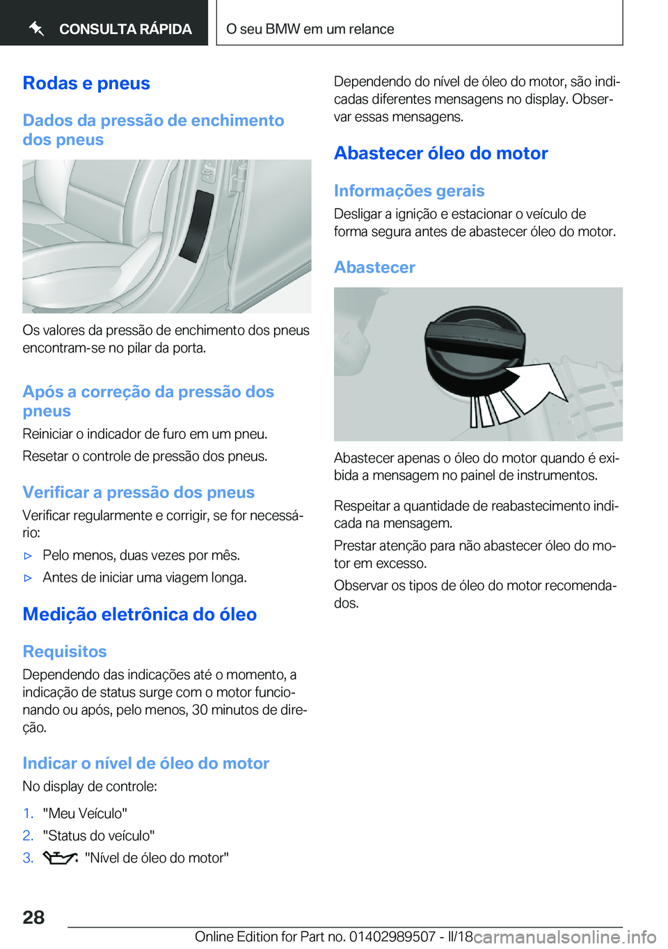 BMW M3 2018  Manual do condutor (in Portuguese) �R�o�d�a�s��e��p�n�e�u�s
�D�a�d�o�s��d�a��p�r�e�s�s�ã�o��d�e��e�n�c�h�i�m�e�n�t�o
�d�o�s��p�n�e�u�s
�O�s� �v�a�l�o�r�e�s� �d�a� �p�r�e�s�s�ã�o� �d�e� �e�n�c�h�i�m�e�n�t�o� �d�o�s� �p�n�e�u�s
