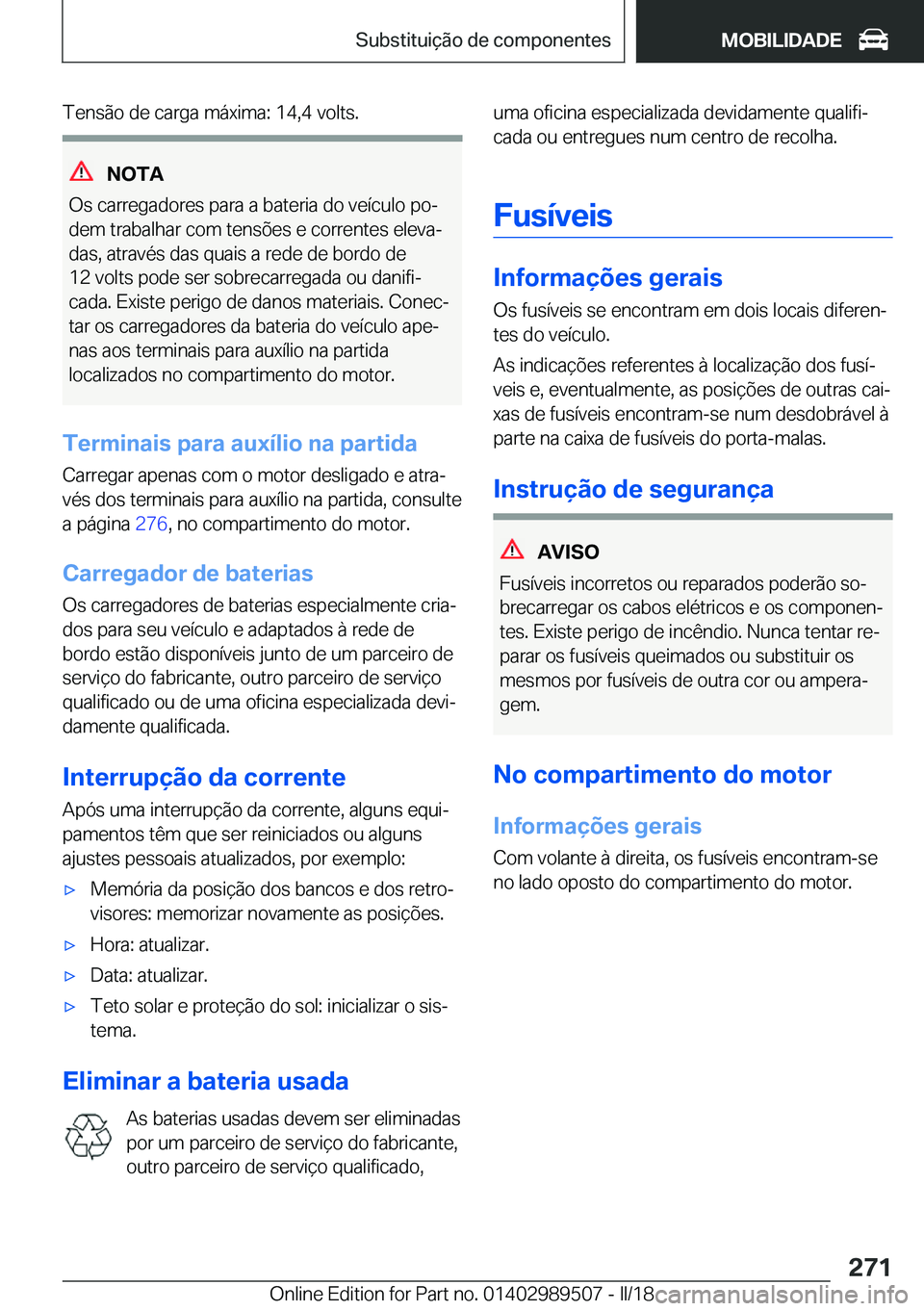 BMW M3 2018  Manual do condutor (in Portuguese) �T�e�n�s�ã�o� �d�e� �c�a�r�g�a� �m�á�x�i�m�a�:� �1�4�,�4� �v�o�l�t�s�.
�N�O�T�A
�O�s� �c�a�r�r�e�g�a�d�o�r�e�s� �p�a�r�a� �a� �b�a�t�e�r�i�a� �d�o� �v�e�