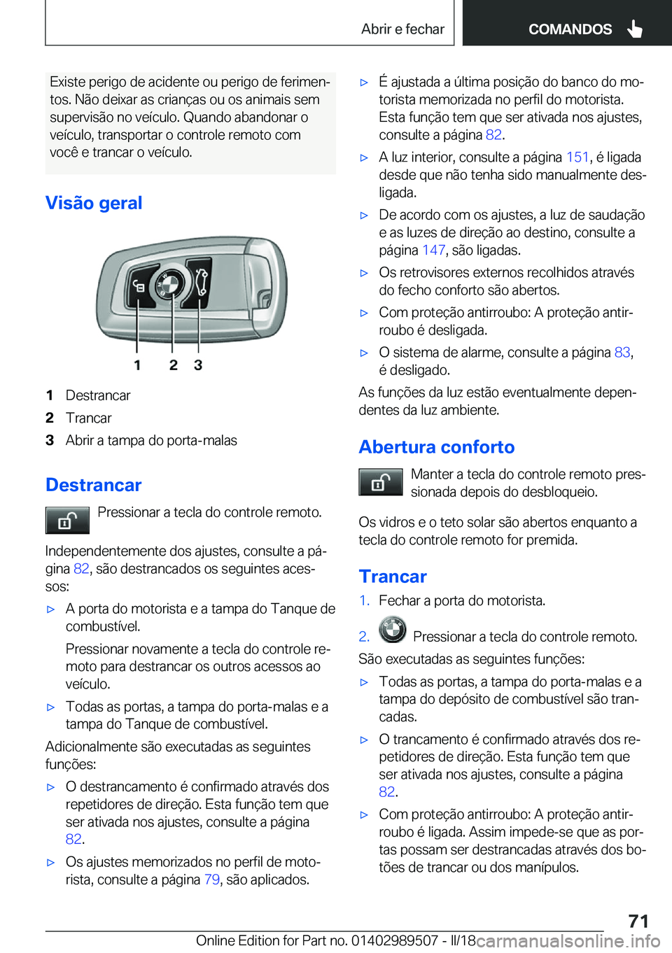 BMW M3 2018  Manual do condutor (in Portuguese) �E�x�i�s�t�e� �p�e�r�i�g�o� �d�e� �a�c�i�d�e�n�t�e� �o�u� �p�e�r�i�g�o� �d�e� �f�e�r�i�m�e�nª�t�o�s�.� �N�ã�o� �d�e�i�x�a�r� �a�s� �c�r�i�a�n�